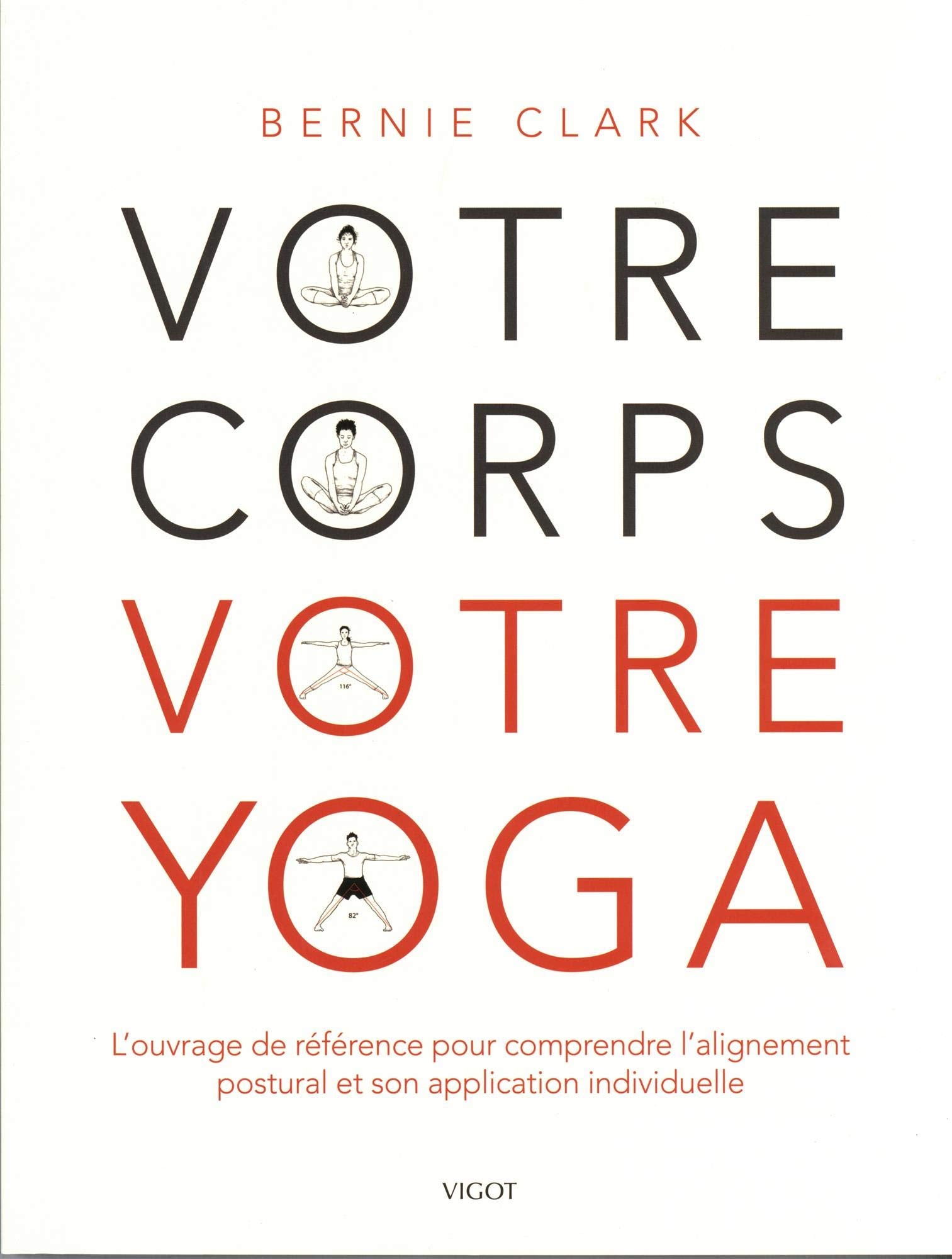 Votre corps votre yoga: L'ouvrage de référence pour comprendre l'alignement postural et son application individuelle 9782711425198