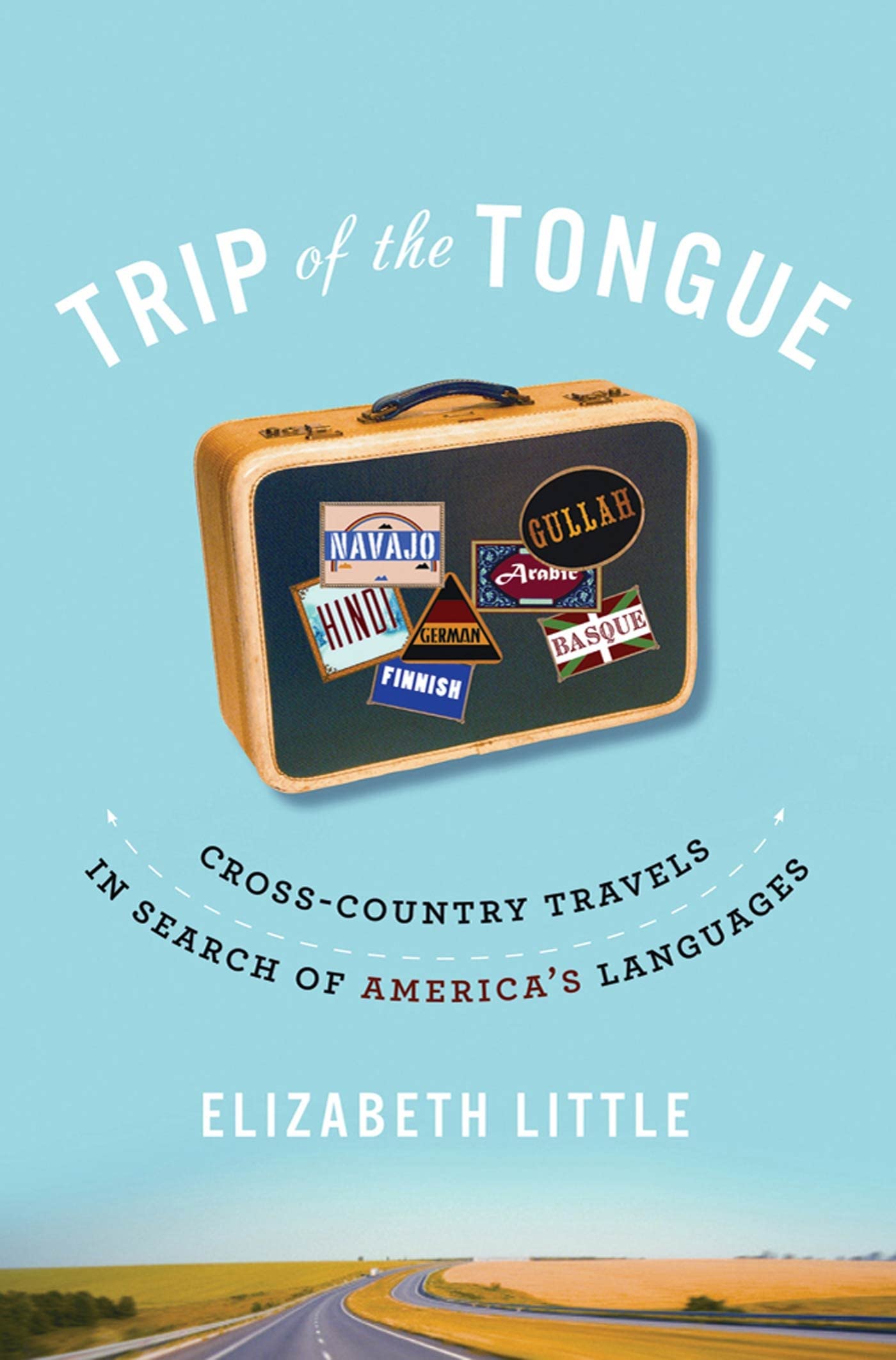 Trip of the Tongue: Cross-Country Travels in Search of America's Languages 9781596916562
