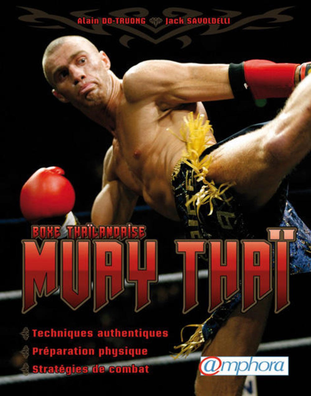 Muay Thaï, boxe thaïlandaise: Techniques authentiques, préparation physique, stratégies de combat 9782851808486