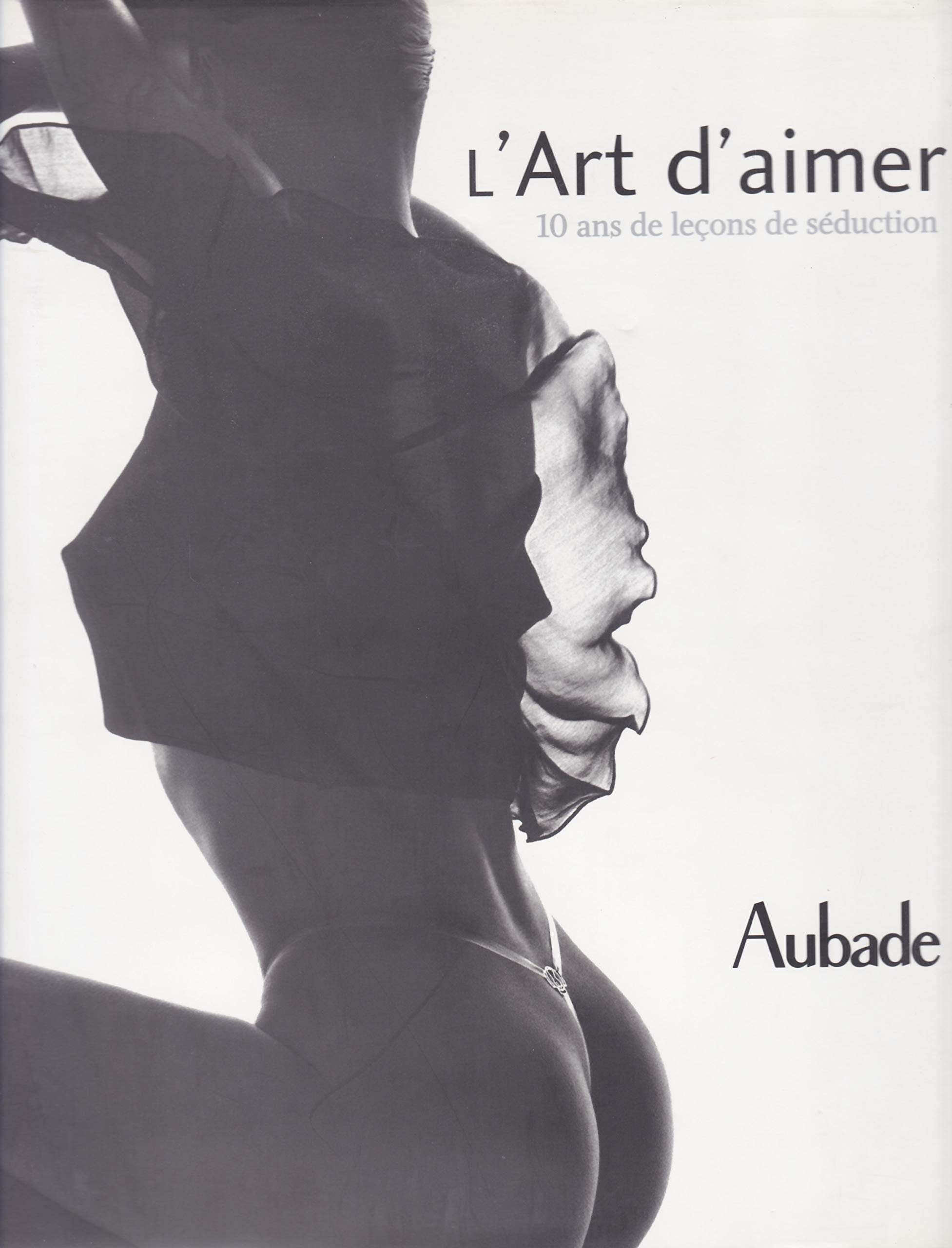 L'art d'aimer : 10 ans de leçons de séduction Aubade 9782732428482