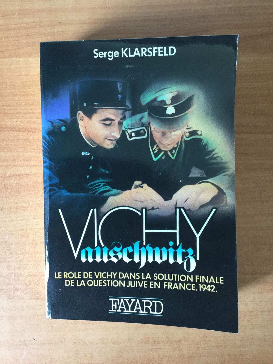 Vichy-Auschwitz - Le rôle de Vichy dans la solution finale de la question juive en France - 1942 - 9782213012971