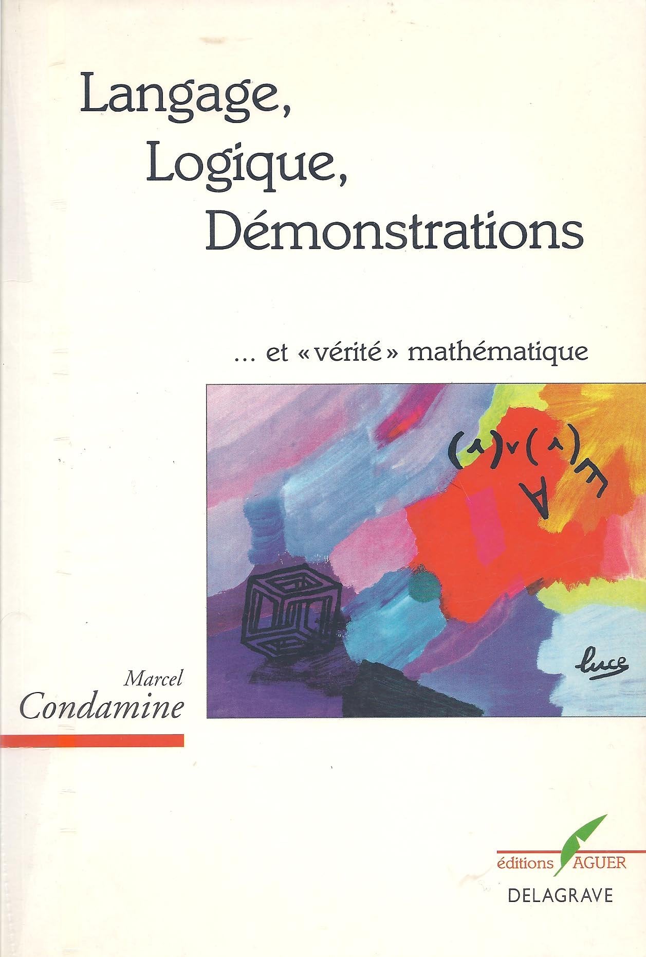 Langage, logique, démonstrations... et "vérité" mathématique 9782206000718