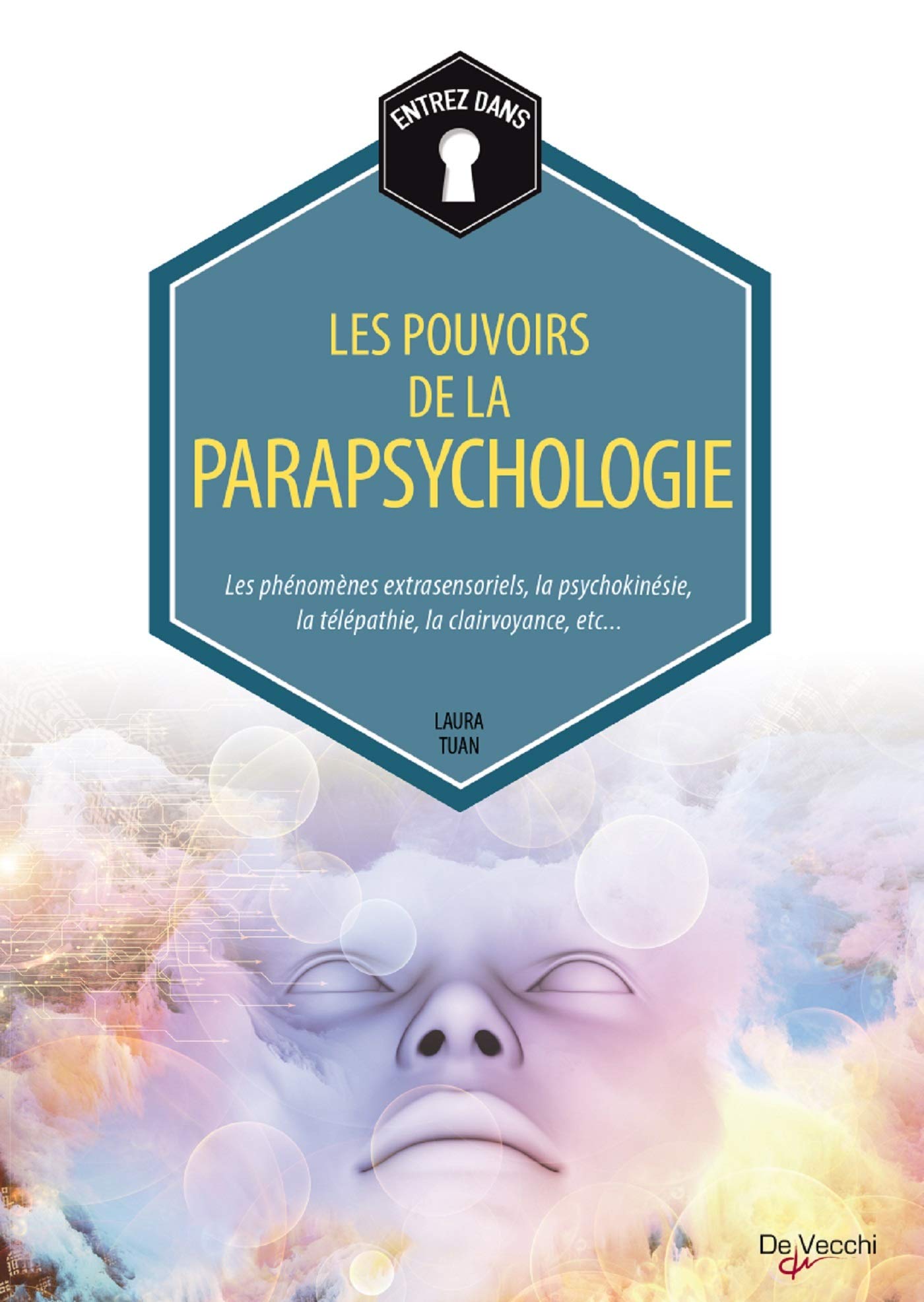 Les pouvoirs de la parapsychologie: Les phénomènes extrasensoriels, la psychokinésie, la télépathie, la clairvoyance, etc. 9782732898773