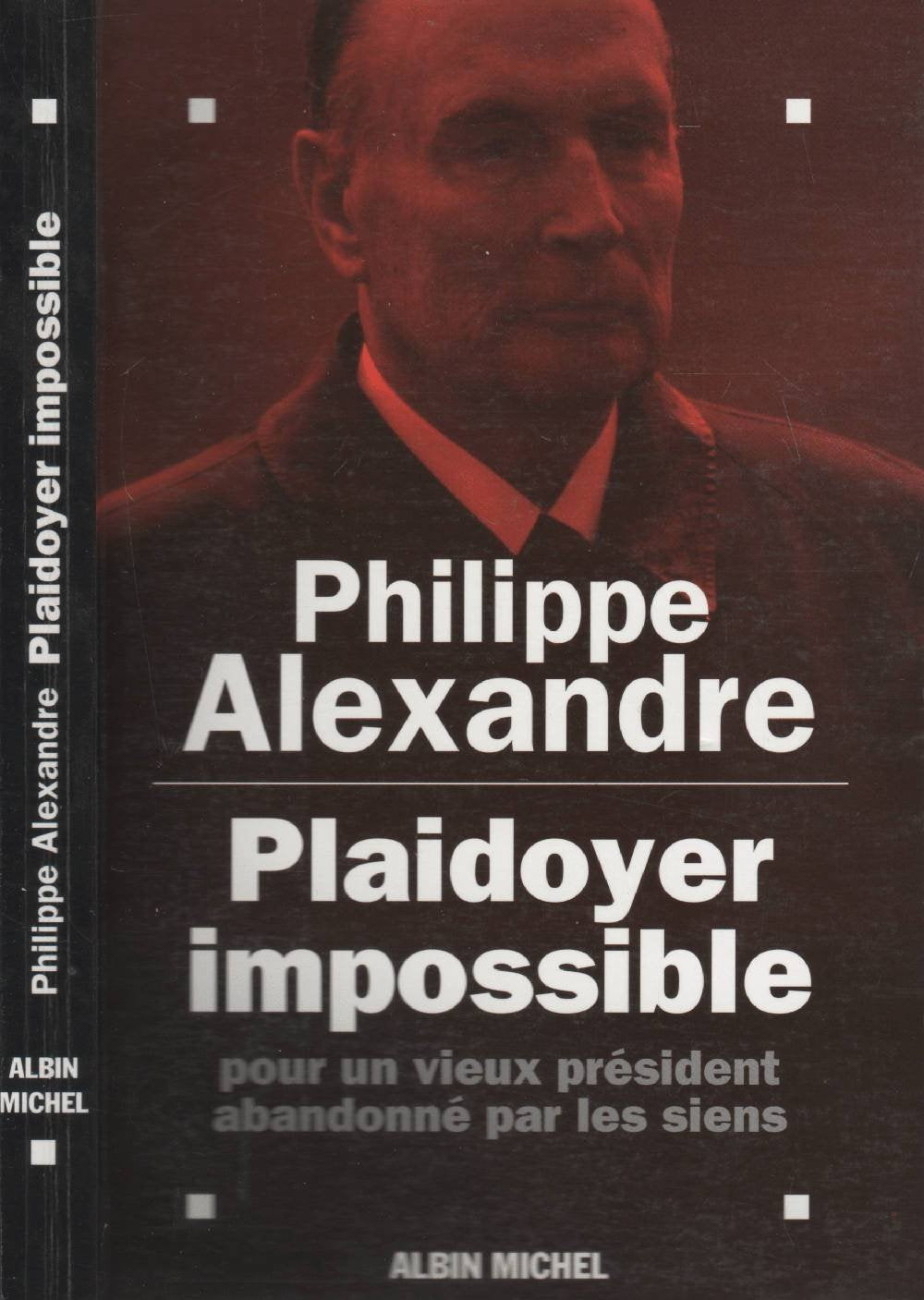 Plaidoyer Impossible pour un Vieux Président Abandonné par les Siens 9782226074515