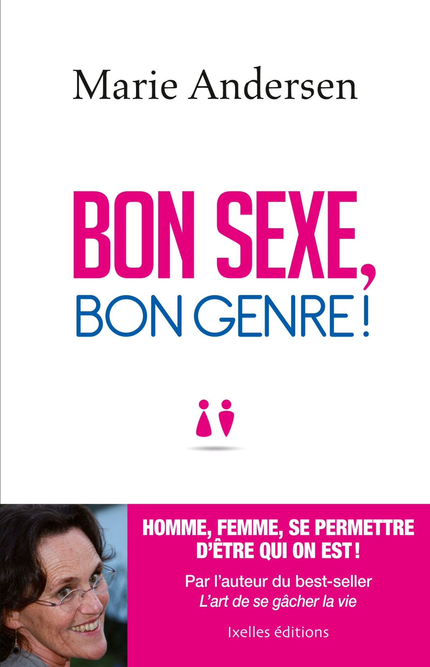 Bon sexe, bon genre !: Homme, femme, se permettre d'être qui on est ! 9782875152695