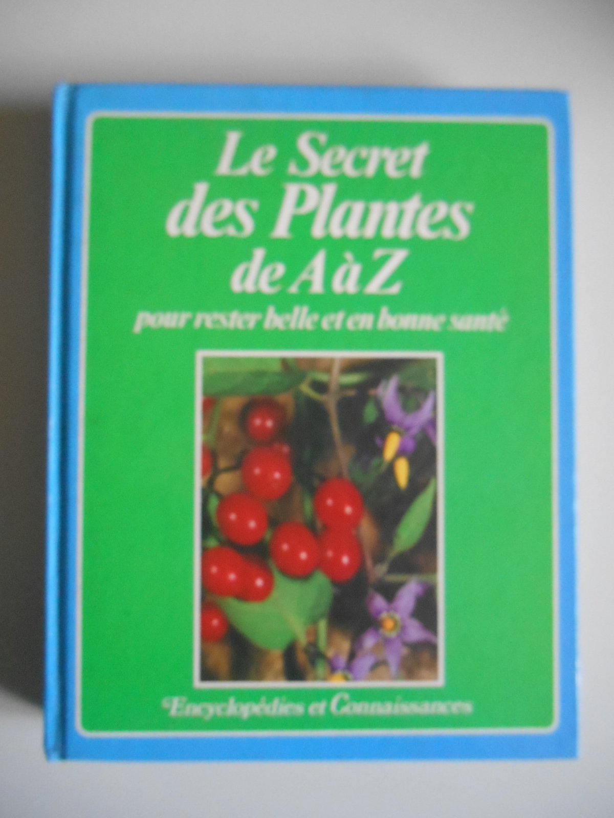 Le secret des plantes de A a Z pour rester belle et en bonne santé 9782903876012