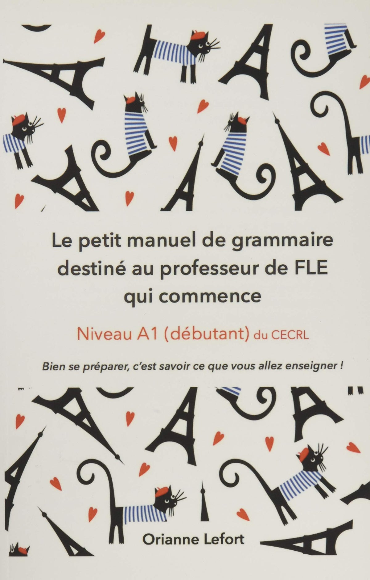 Le petit manuel de grammaire destiné au professeur de FLE qui commence: Niveau A1 (débutant) du CECRL 9781520428321