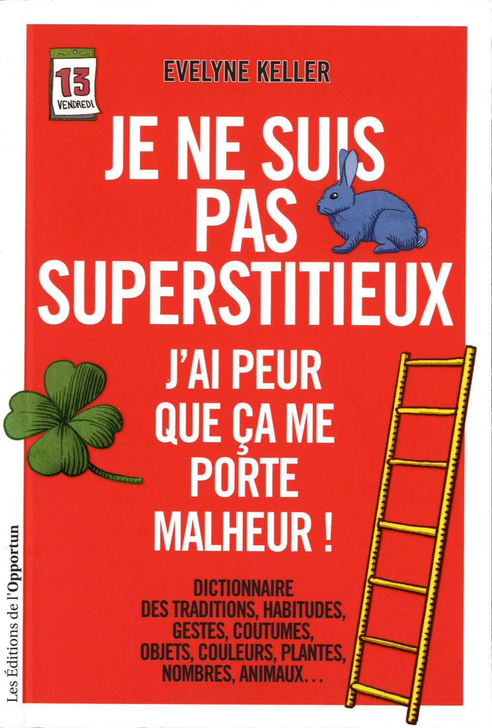 Je ne suis pas superstitieux - J'ai peur que ça me porte malheur 9782360750726