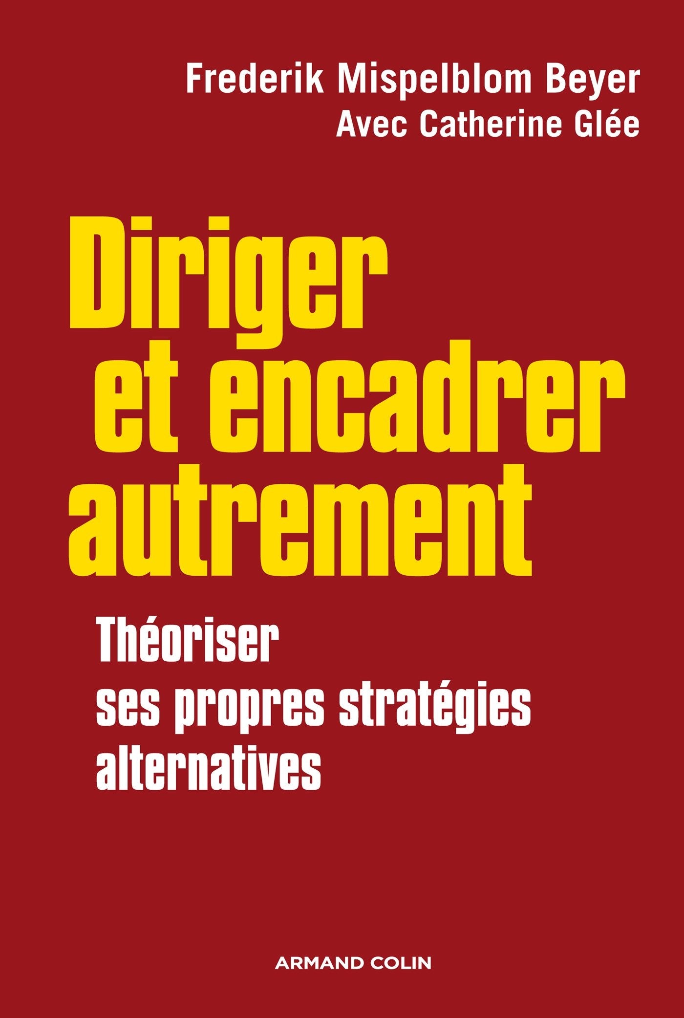 Diriger et encadrer autrement: Théoriser ses propres stratégies alternatives 9782200272067