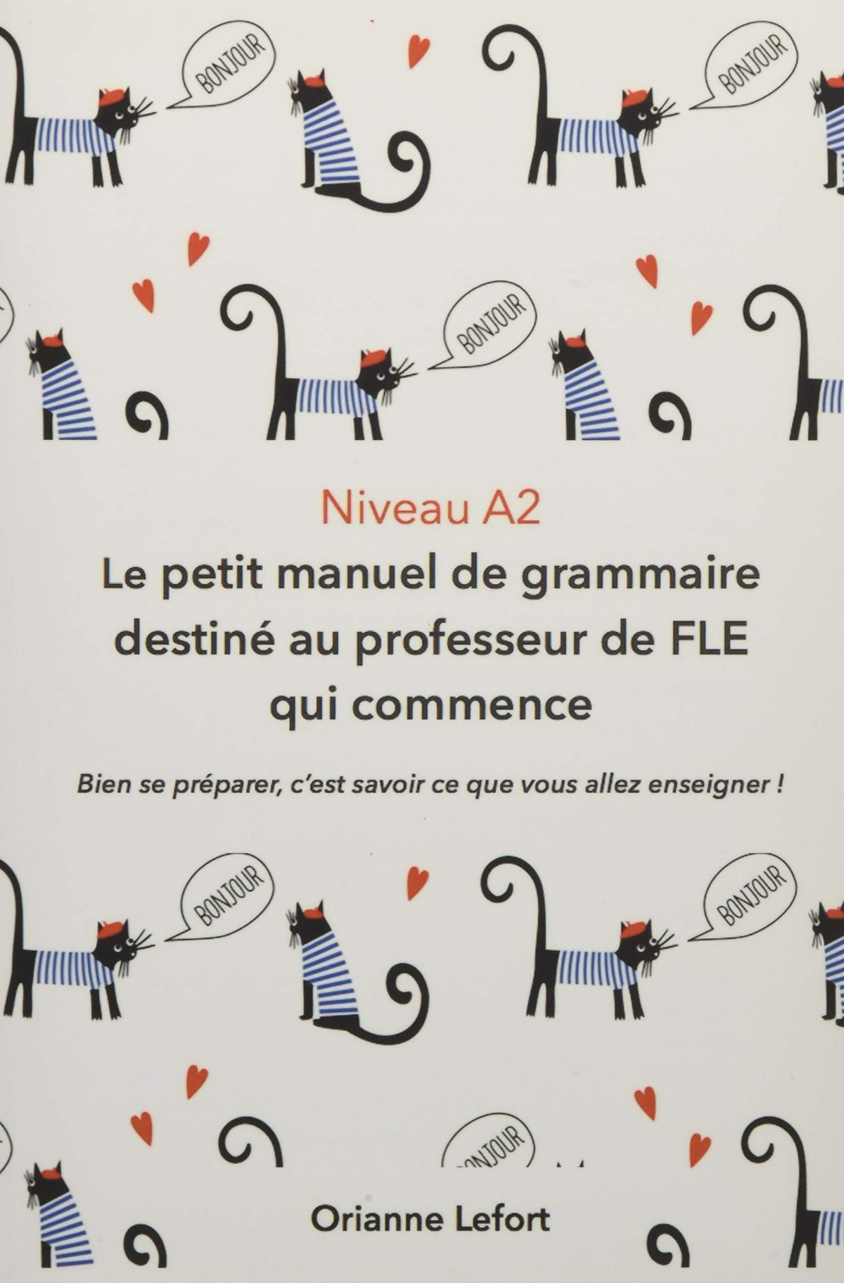 A2 Le petit manuel de grammaire destiné au professeur de FLE qui commence: Niveau A2 9781520704319