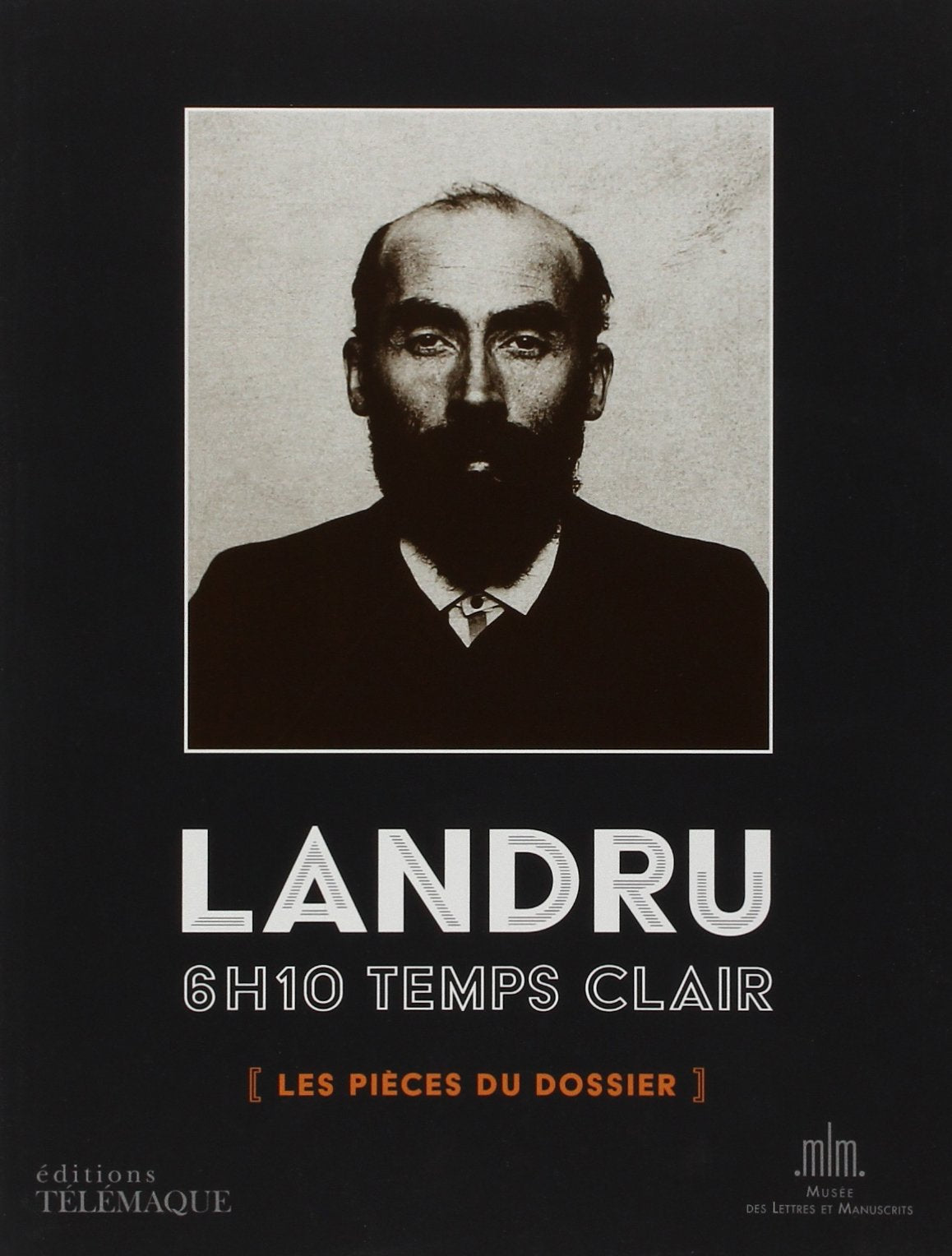 Landru 6h10 temps clair: Les pièces du dossier 9782753301856