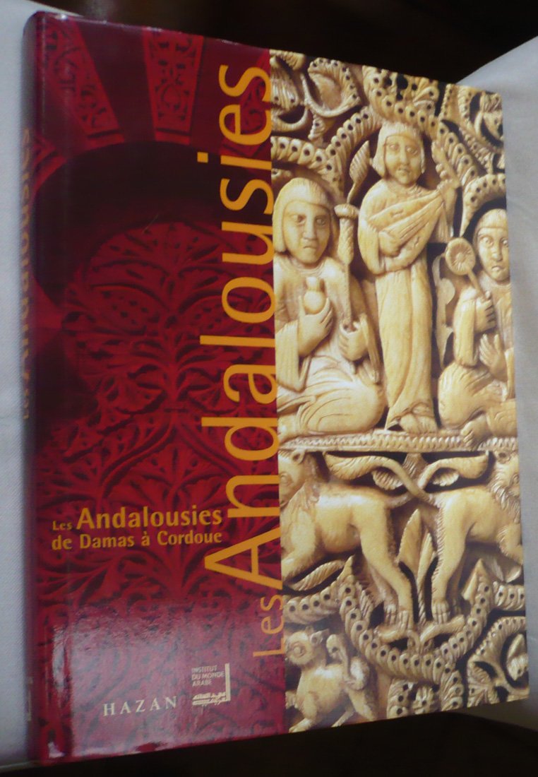 Les Andalousies: de Damas à Codoue: catalogue de l'exposition, Paris, Institut du monde arabe, 29 novembre 2000-15 avril 2001 9782850257483