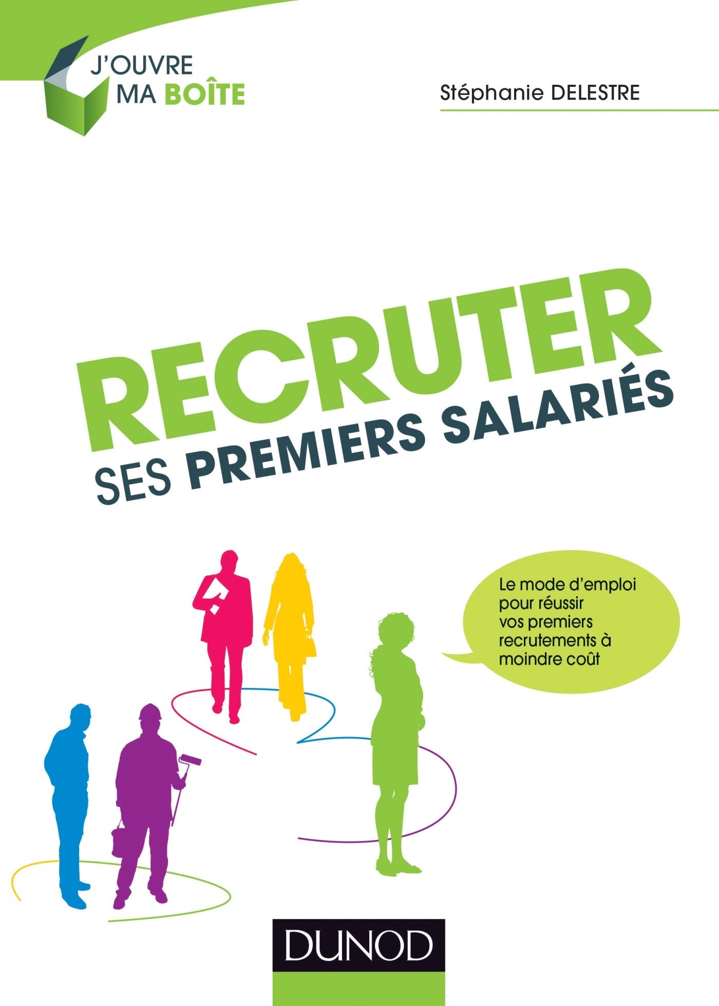 Recruter ses premiers salariés: Le mode d'emploi pour réussir ses premiers recrutements à moindre coût 9782100716203
