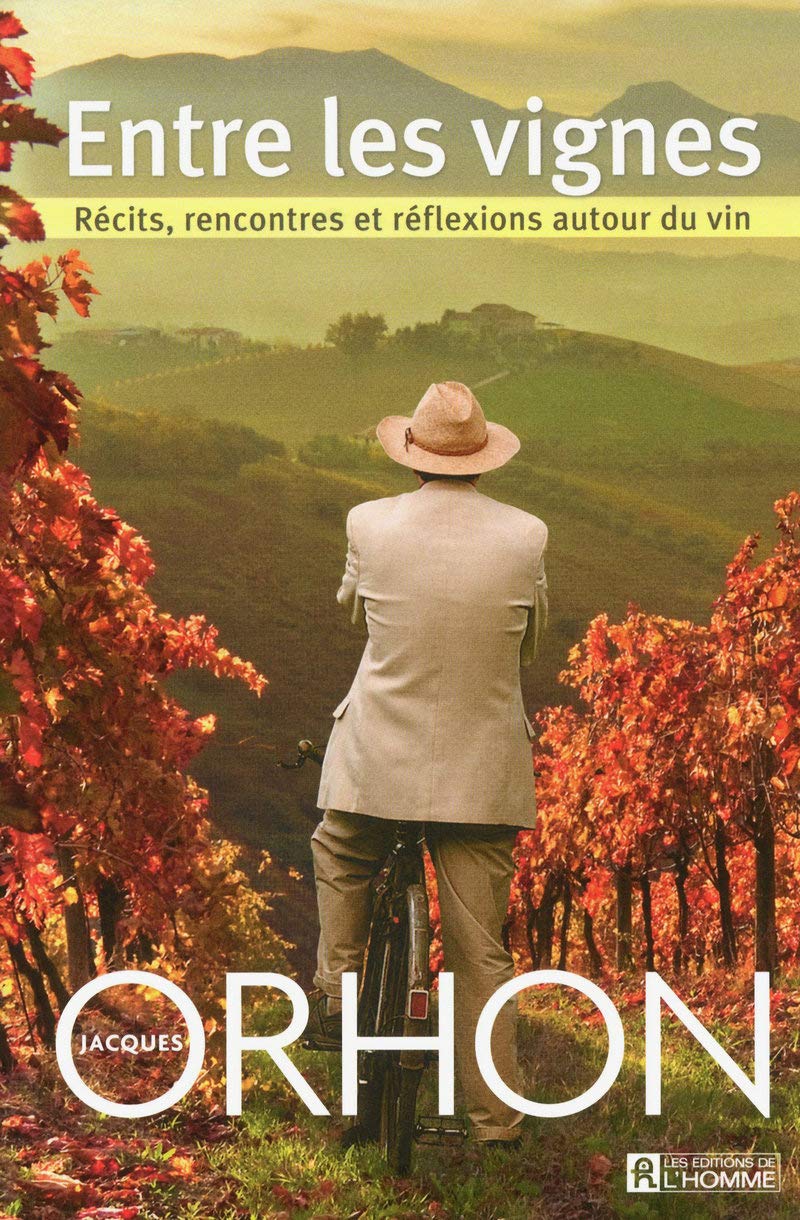 Entre les vignes - Récits, rencontres et réflexions autour du vin: Récits, rencontres et réflexions autour du vin 9782761929707