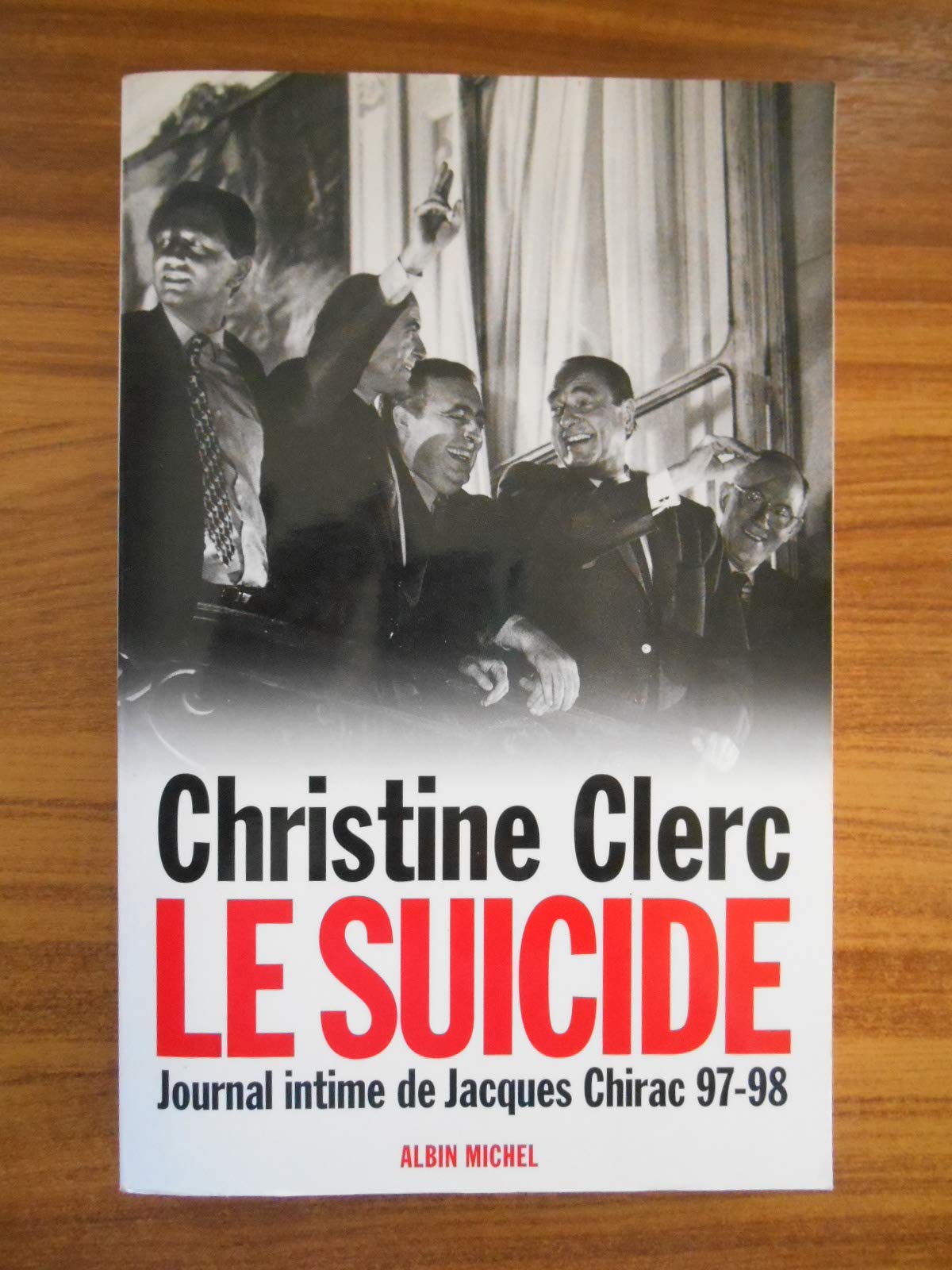 Journal intime de Jacques Chirac, tome 4 : Le Suicide, juillet 1997-mai 1998 9782226104649