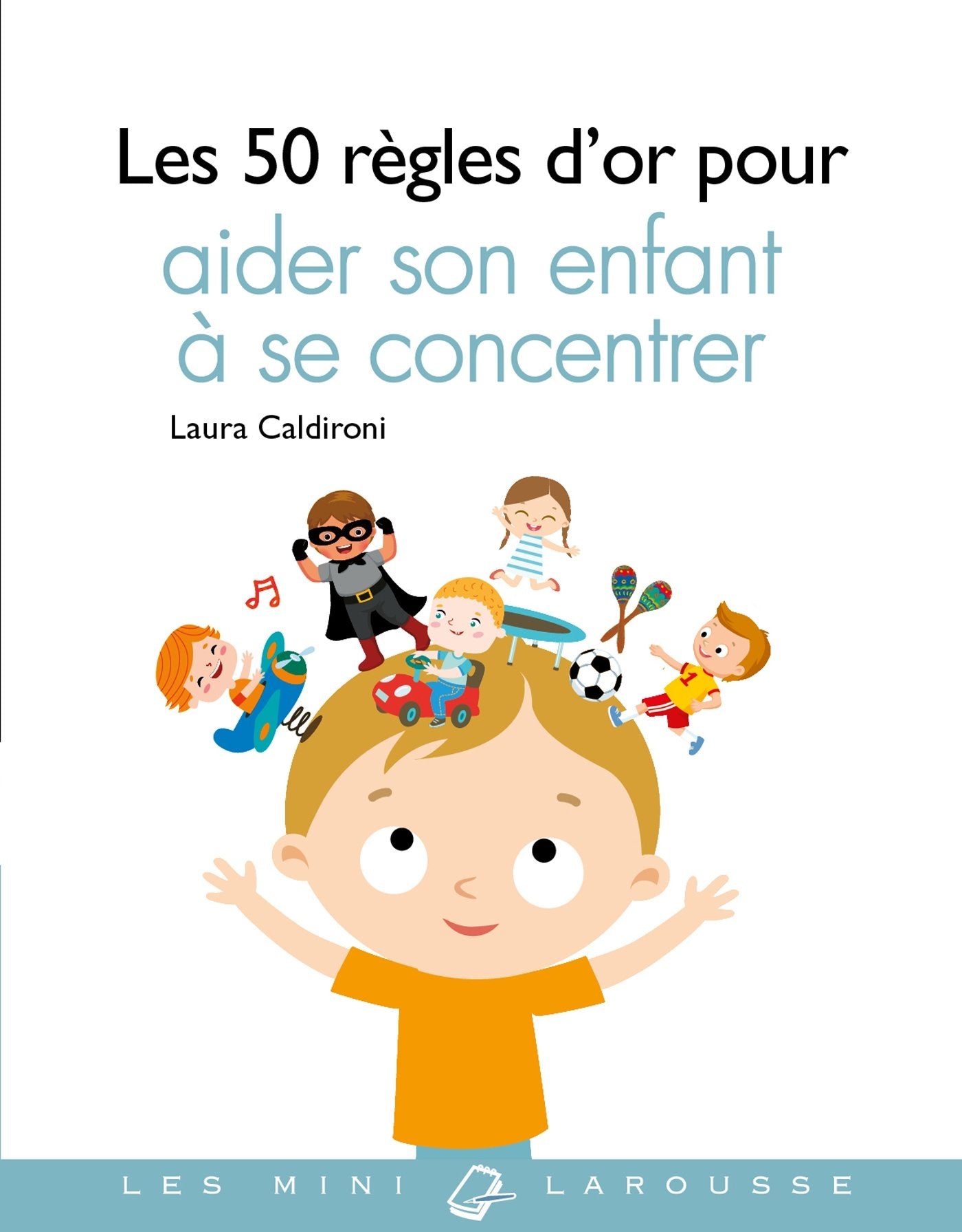 Les 50 règles d'or pour aider son enfant à se concentrer 9782035953384