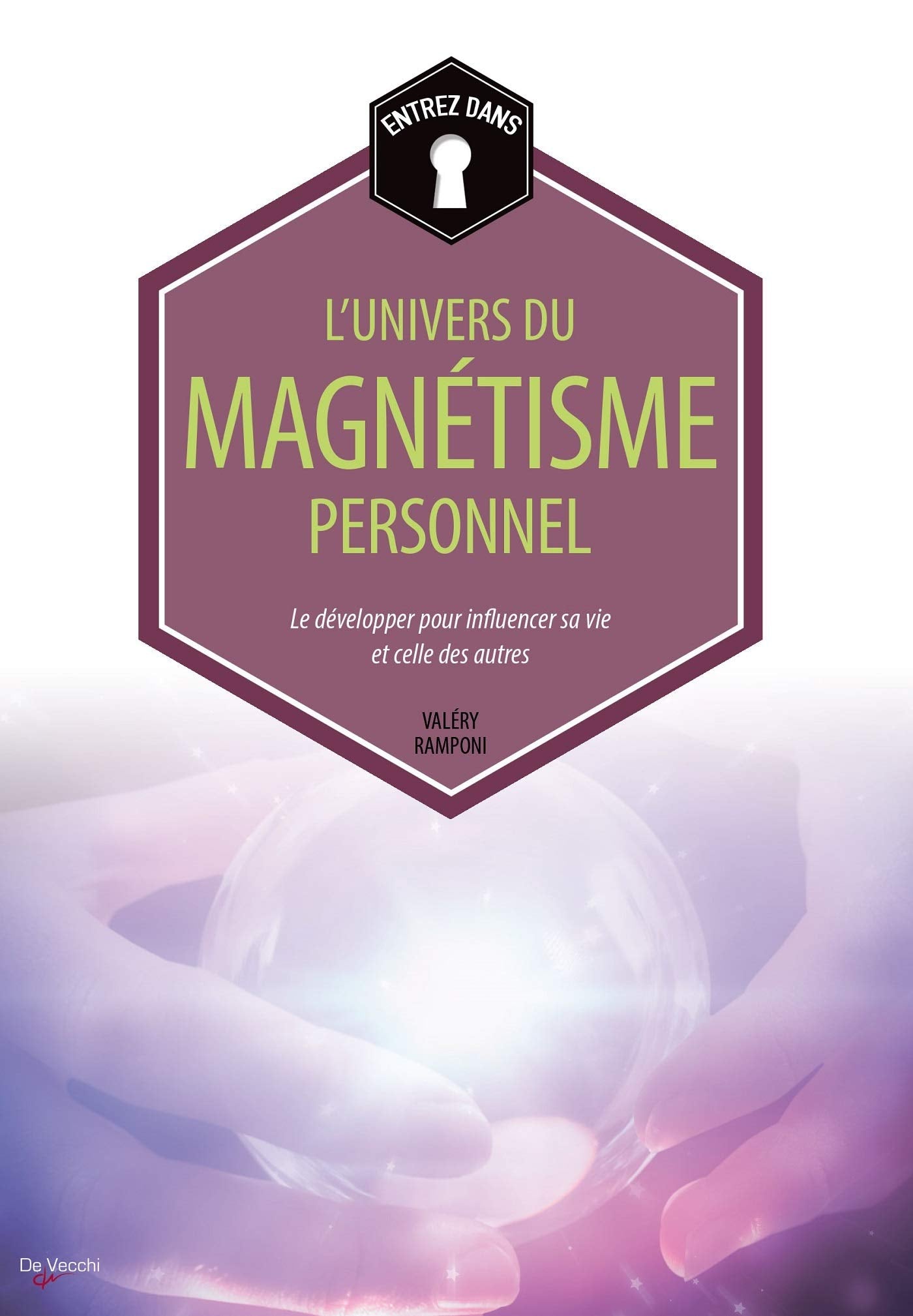 Entrez dans... l'univers du magnétisme personnel: Le développer pour influencer sa vie et celle des autres 9782732898483