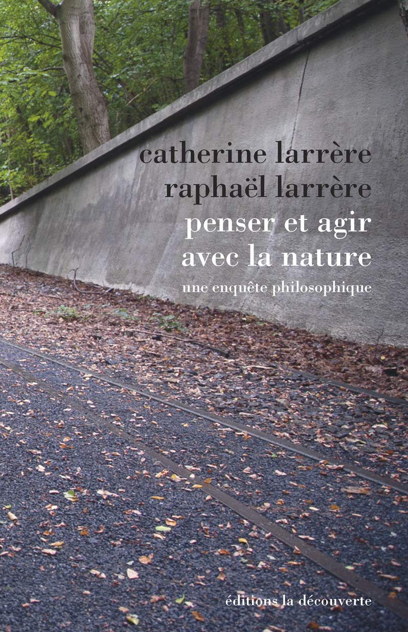 Penser et agir avec la nature: Une enquête philosophique 9782707185716