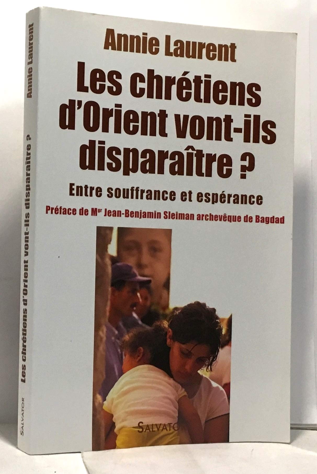 Les chrétiens de l'Orient vont-ils disparaître ? : Entre souffrance et espérance 9782706705700