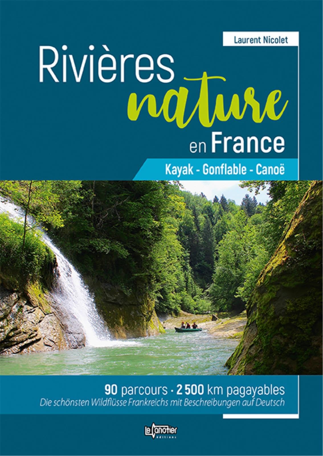 Rivières Nature en France : - Canoë - Gonflable - Kayak -100 parcours - 2500 km pagayables 9782910197438