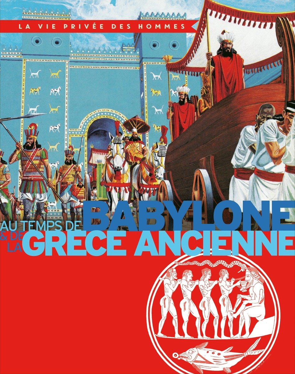 AU TEMPS DE BABYLONE & DE LA GRECE ANCIENNE 9782298094084
