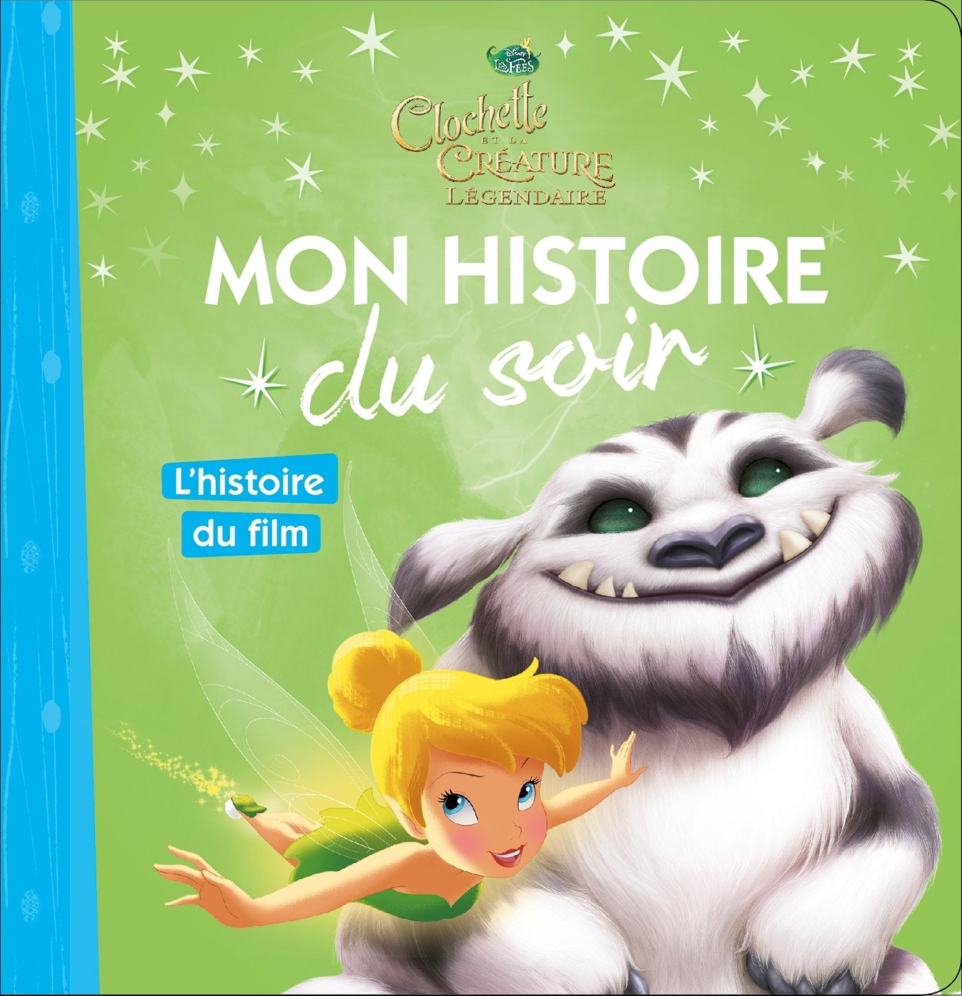 LA FÉE CLOCHETTE 6 - Mon Histoire du Soir - L'histoire du film - Disney: Clochette et la créature légendaire 9782016260395