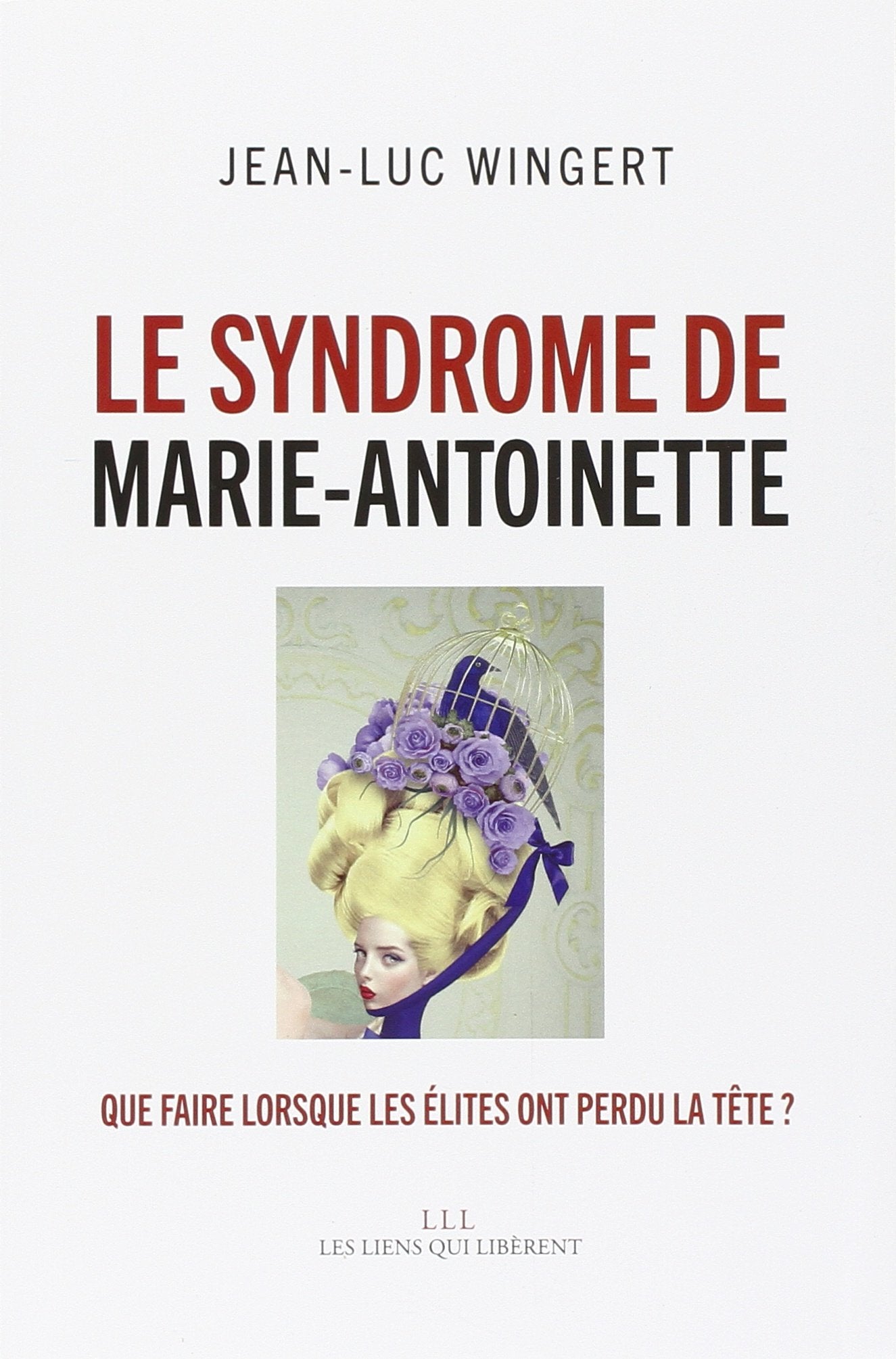 Le syndrome de Marie-Antoinette: Que faire lorsque les élites ont perdu la tête ? 9791020903396