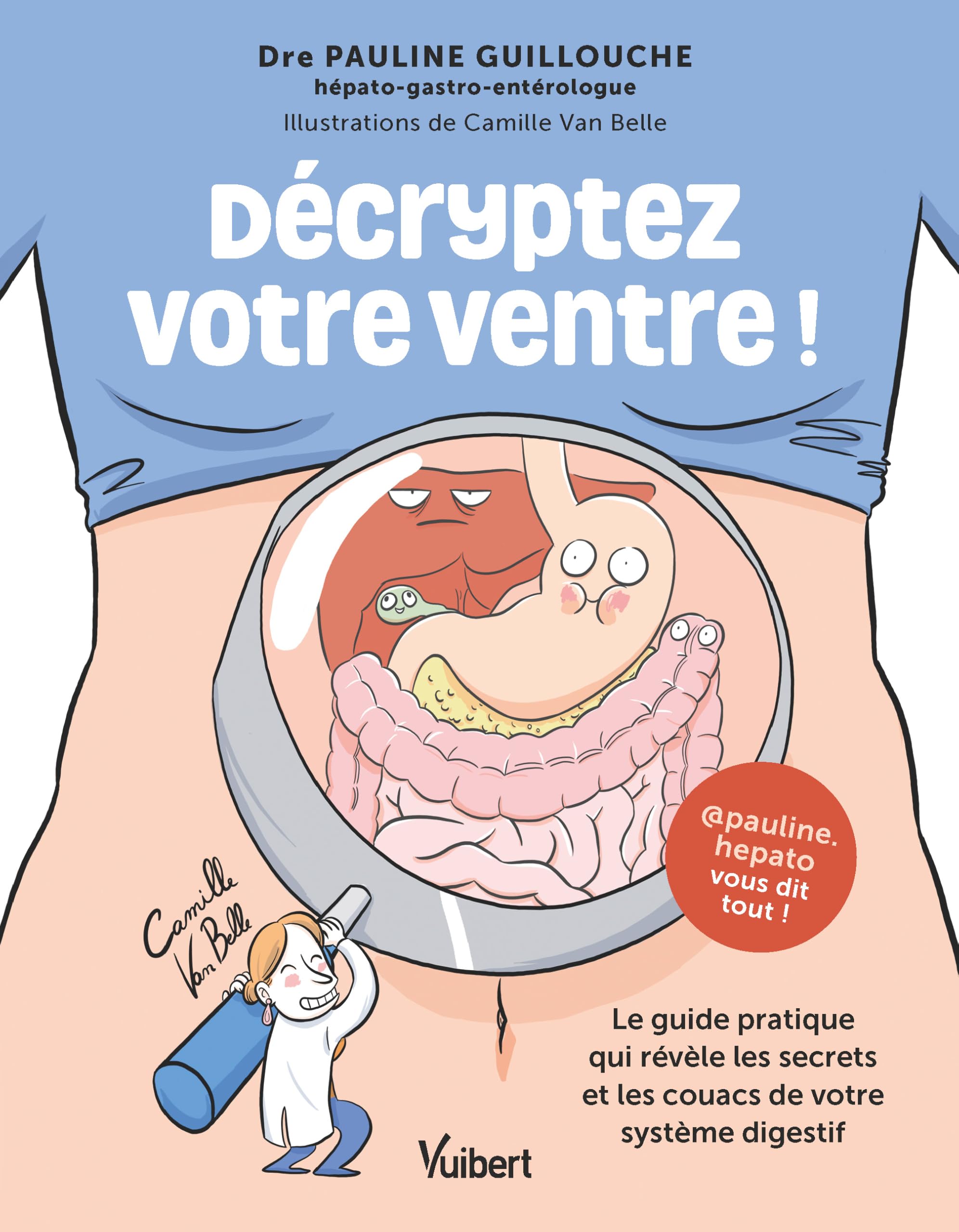 Décryptez votre ventre !: Le guide pratique qui révèle les secrets et les couacs de votre système digestif 9782311151473