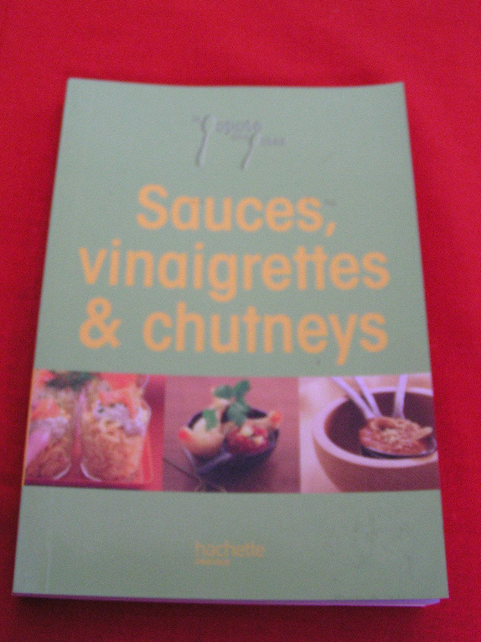 LA POPOTE DES POTES - SAUCES, VINAIGRETTES ET CHUTNEYS NEUF 9782236004731