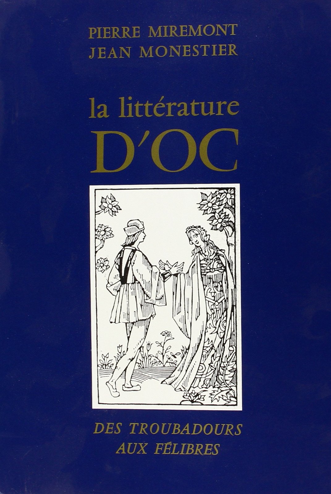 La littérature d'Oc: Des troubadours aux félibres 9782865770434