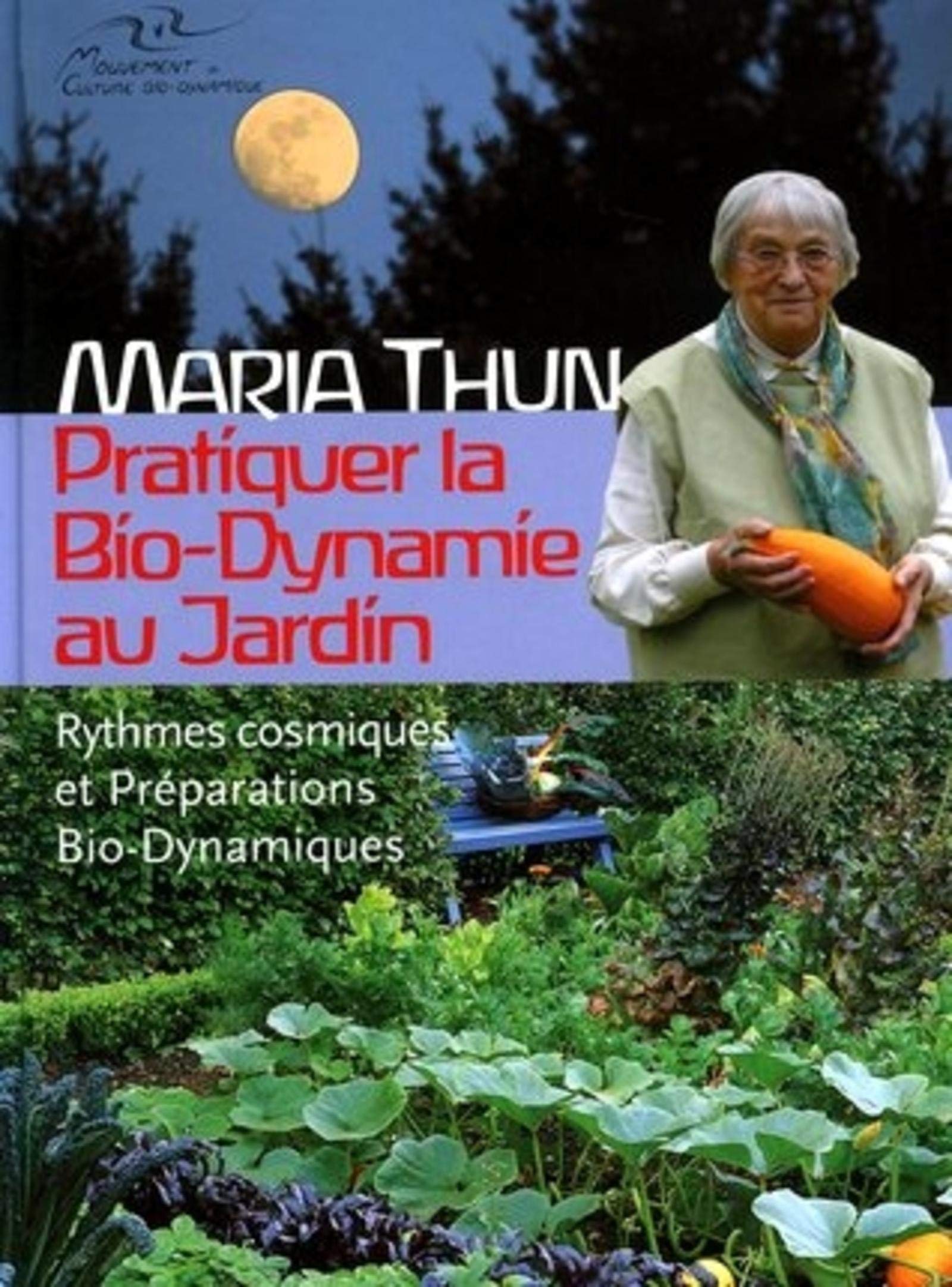 Pratiquer la Bio-Dynamie au jardin: Rythmes cosmiques et Préparations Bio-Dynamiques 9782913927001