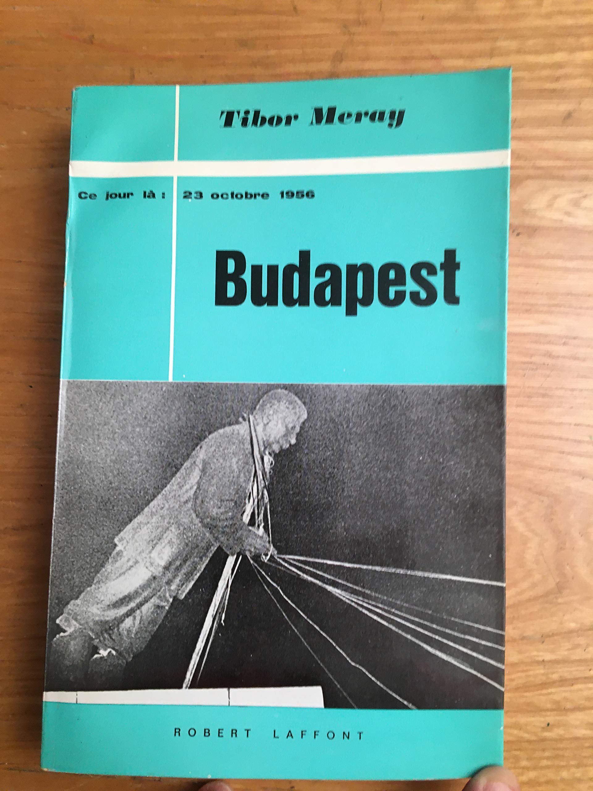 Tibor Meray. Budapest : 23 octobre 1956. Précédé de Kadar a eu son jour de peur, discours prononcé par Albert Camus le 15 mars 1957, à Paris 