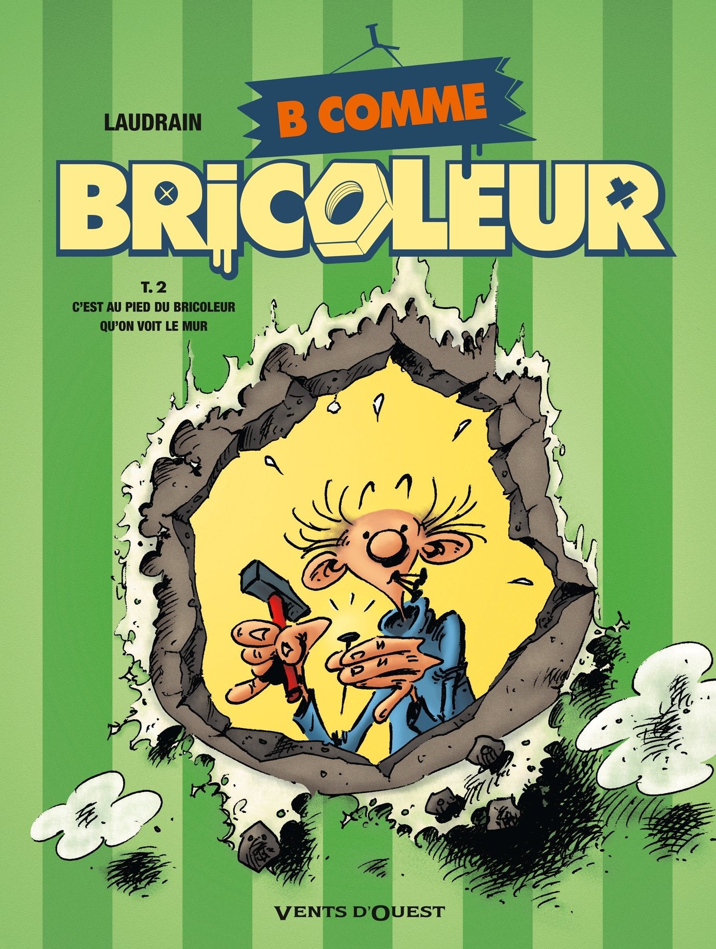 B comme Bricoleur - Tome 02: C'est au pied du bricoleur qu'on voit le mur 9782749304205