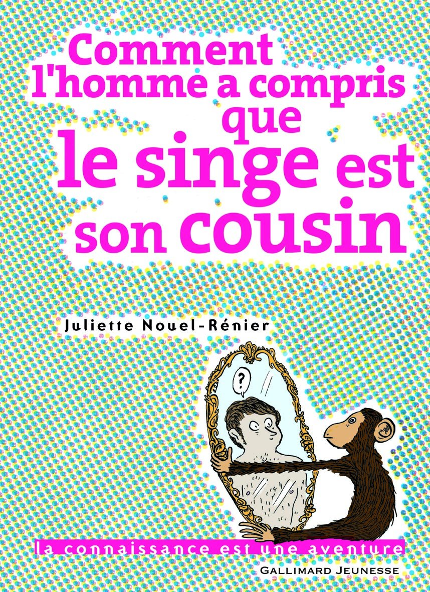 Comment l'homme a compris que le singe est son cousin 9782070578856