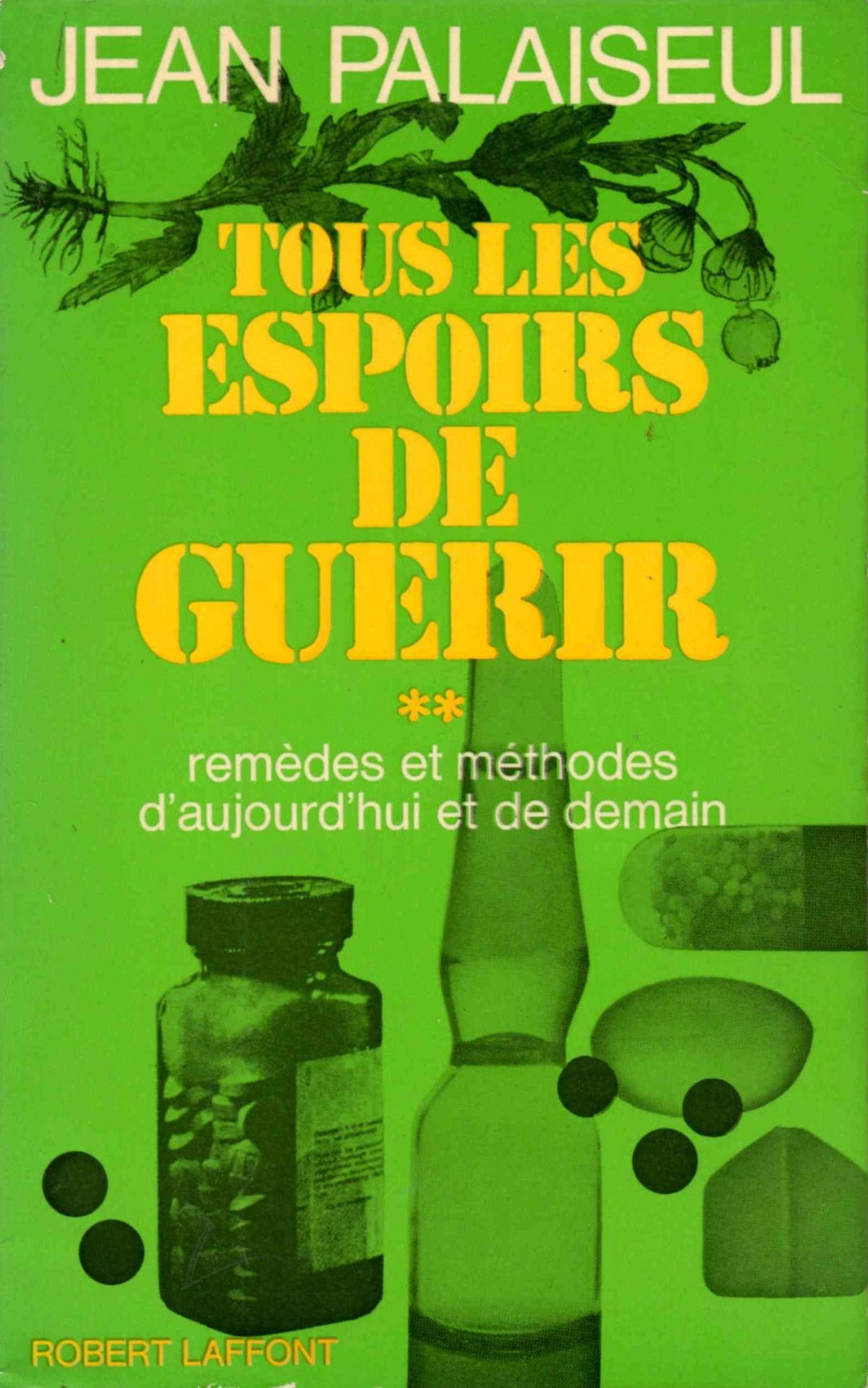 Tous les espoirs de guérir (Tome 2: remèdes et méthodes d'aujourd'hui et de demain) 
