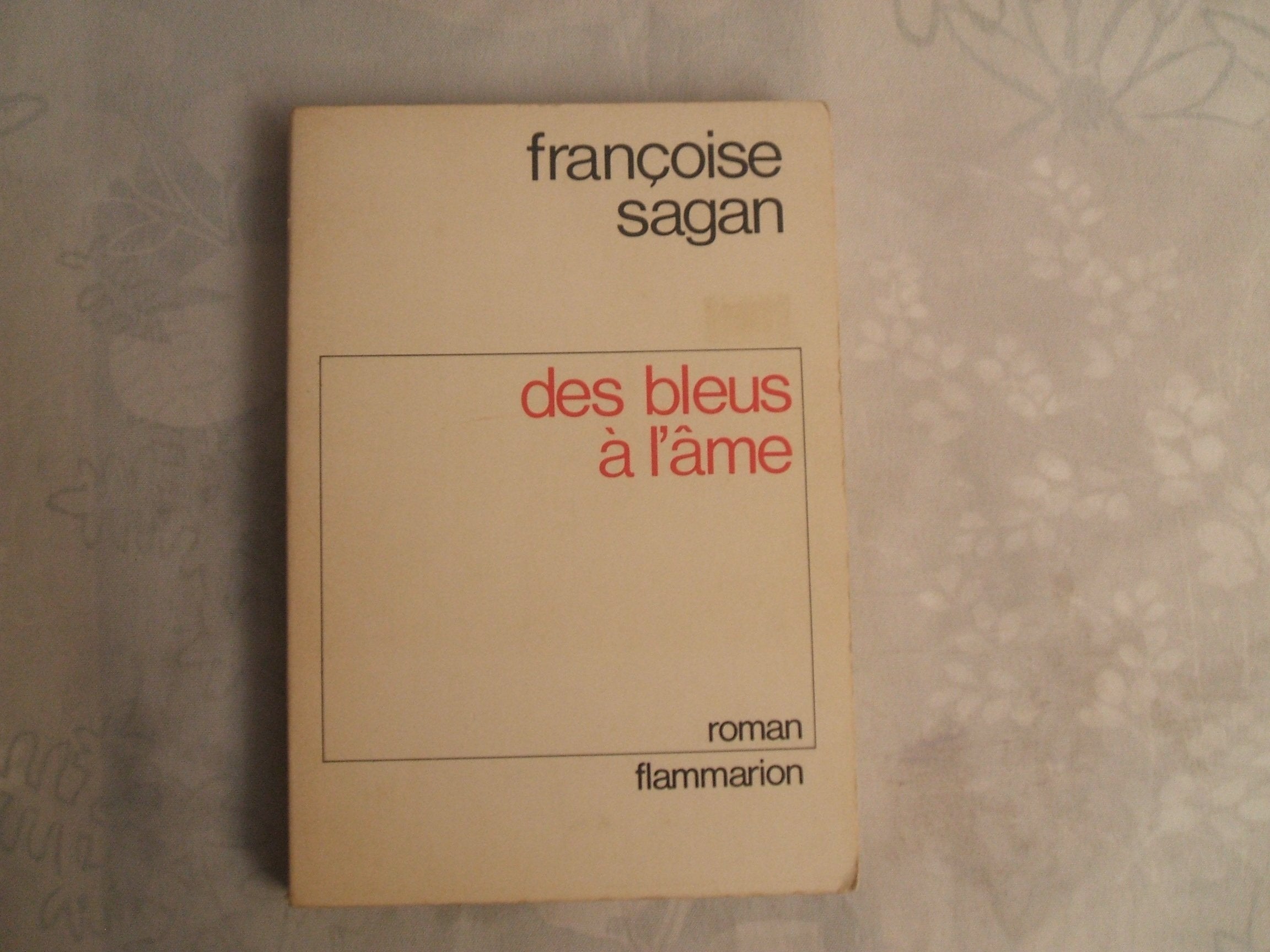 FRANCOISE SAGAN//DES BLEUS A L'AME//ROMAN//FLAMMARION,EDITEUR//1972 