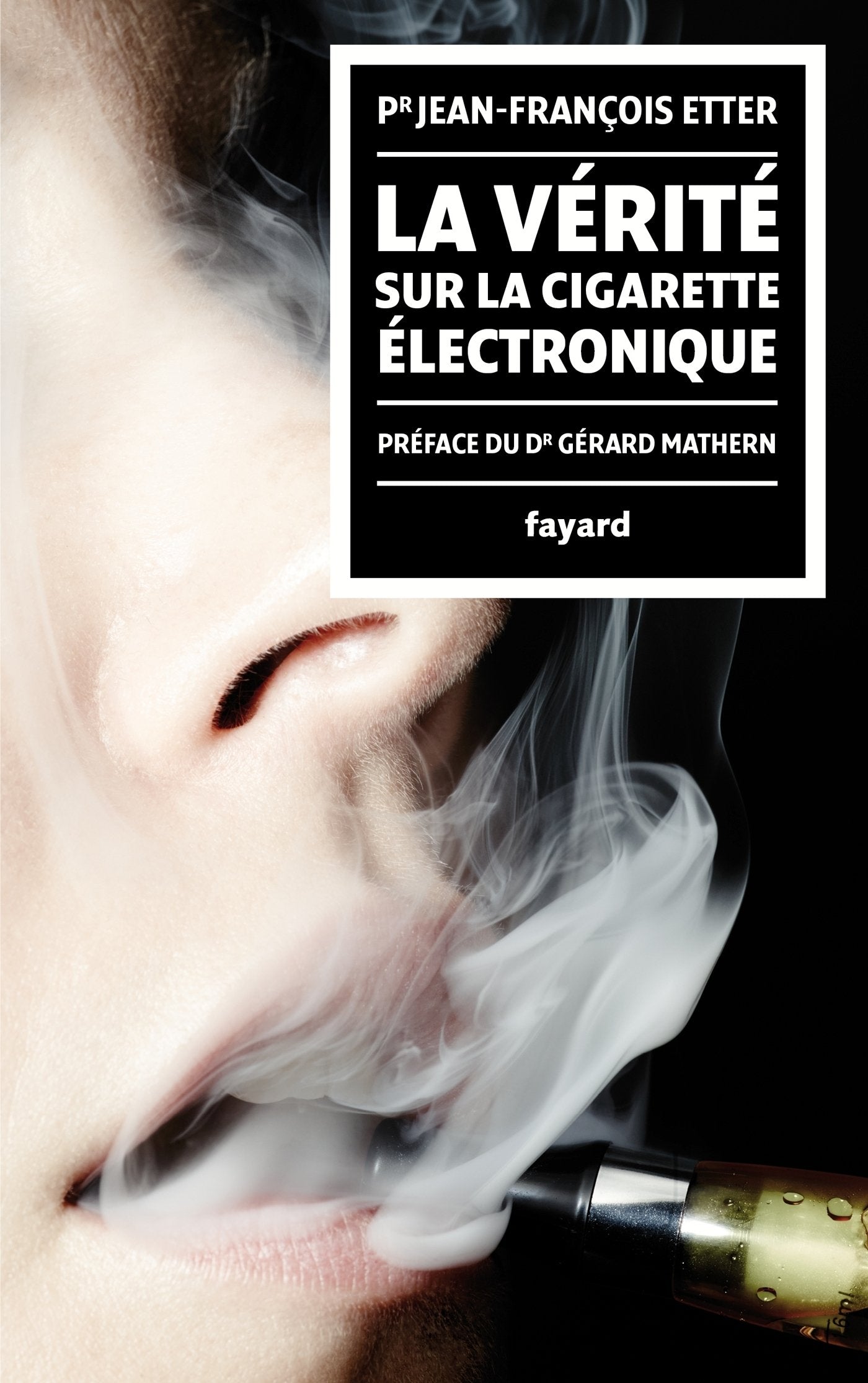 La Vérité sur la cigarette électronique: préface du Docteur Gérard Mathern 9782213680675