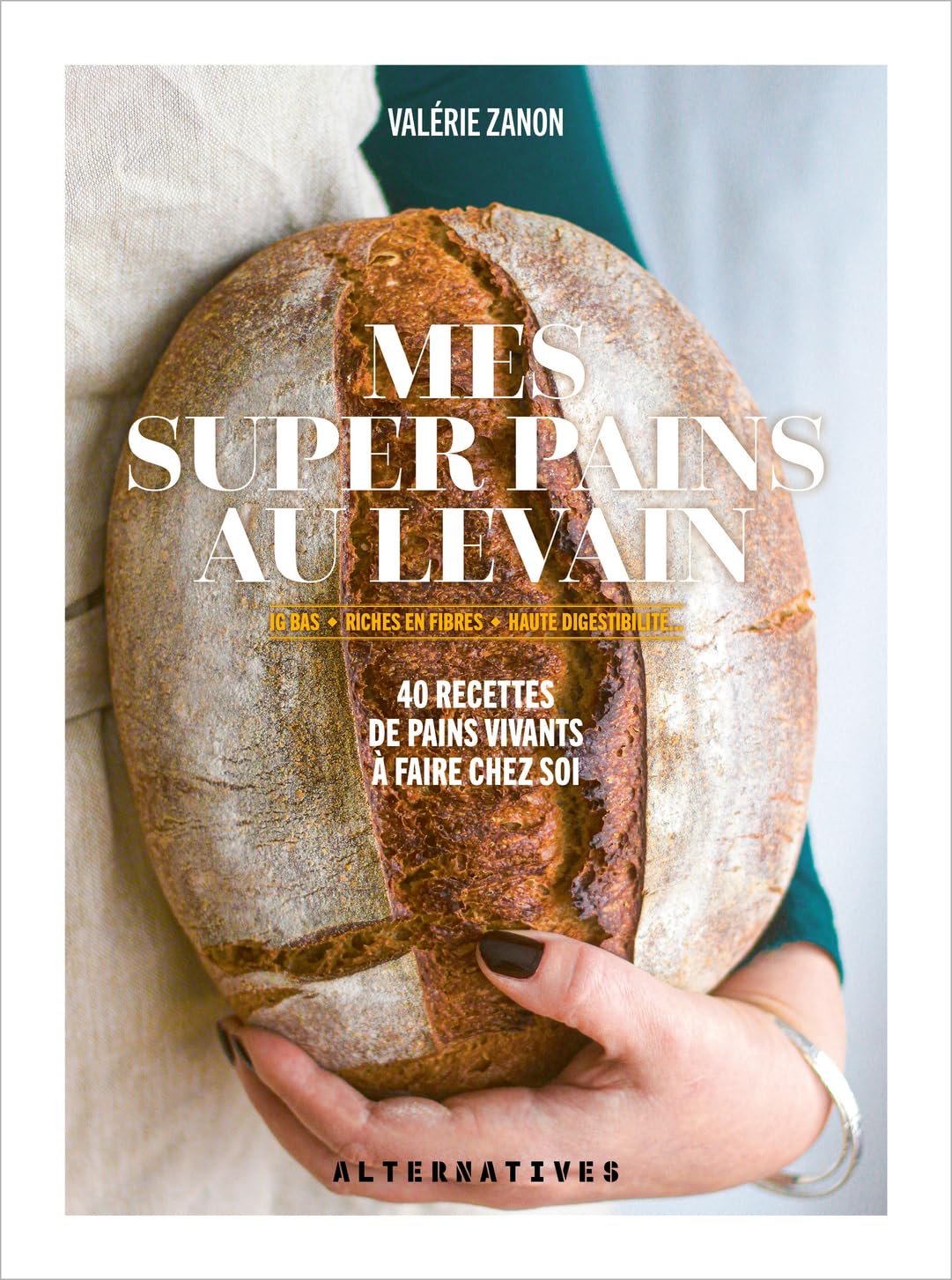 Mes super pains au levain: IG bas, riches en fibres, haute digestibilité... 40 recettes de pains vivants à faire chez soi 9782073055590