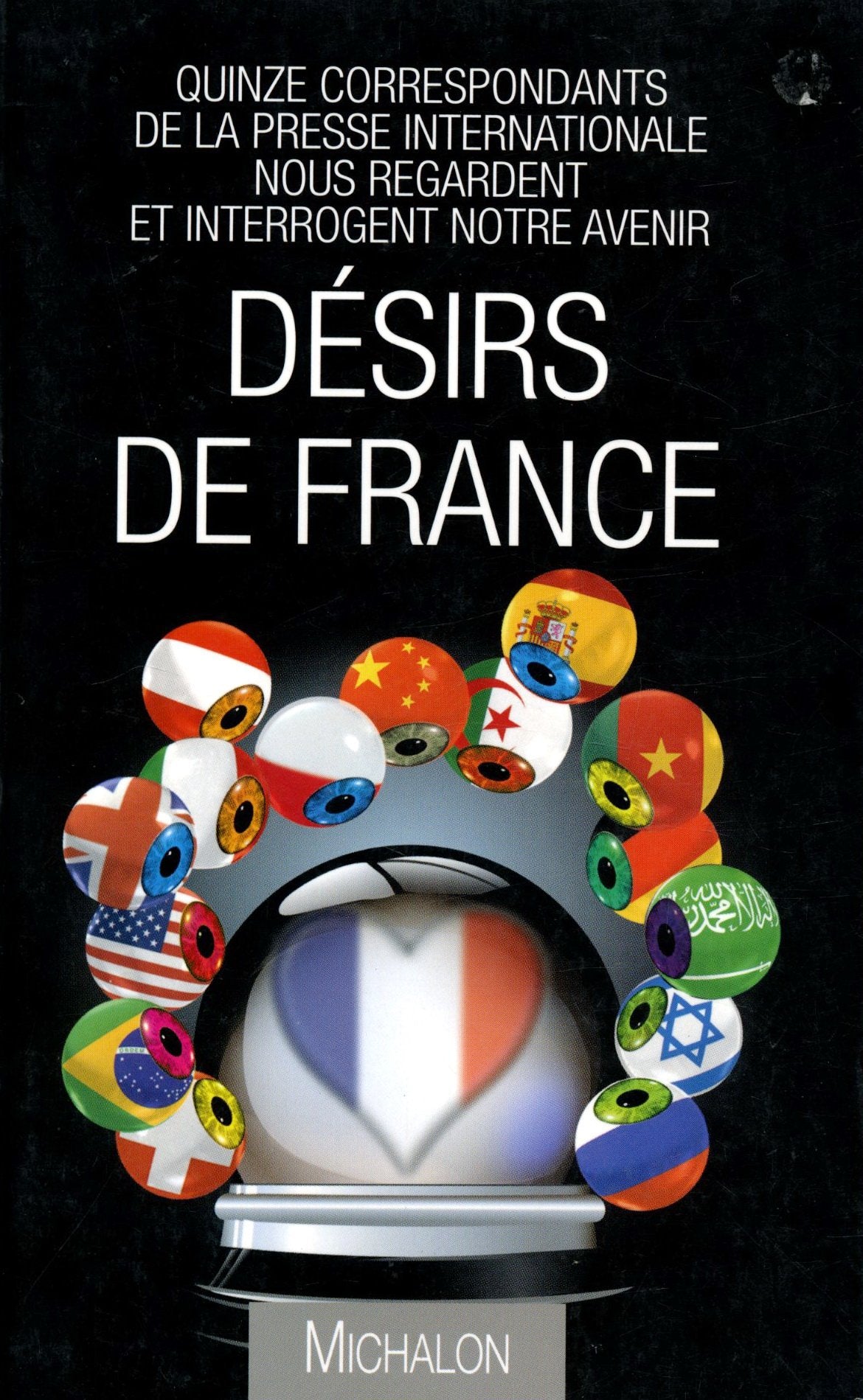 Désirs de France: Quinze correspondants de la presse internationale nous regardent et interrogent notre avenir 9782841863860