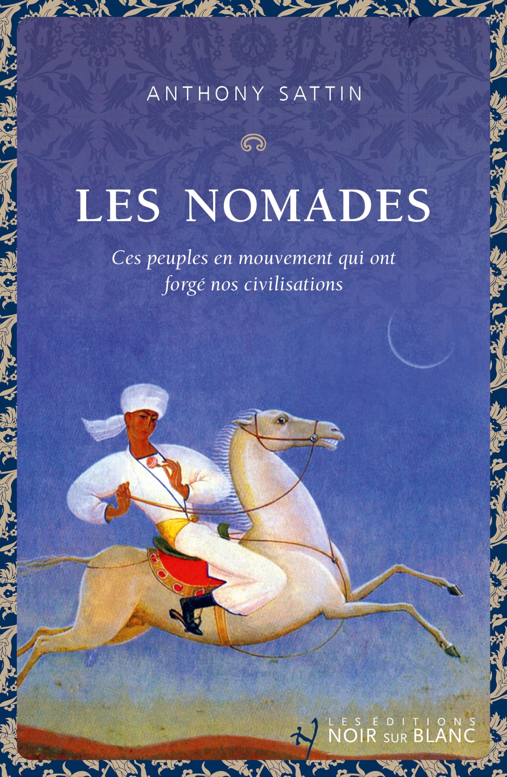 Les Nomades: Ces peuples en mouvement qui ont forgé nos civilisations 9782889830213