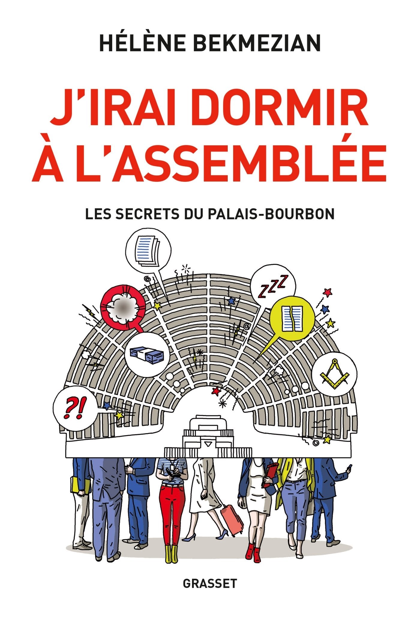 J'irai dormir à l'Assemblée: Les secrets du Palais-Bourbon 9782246860808