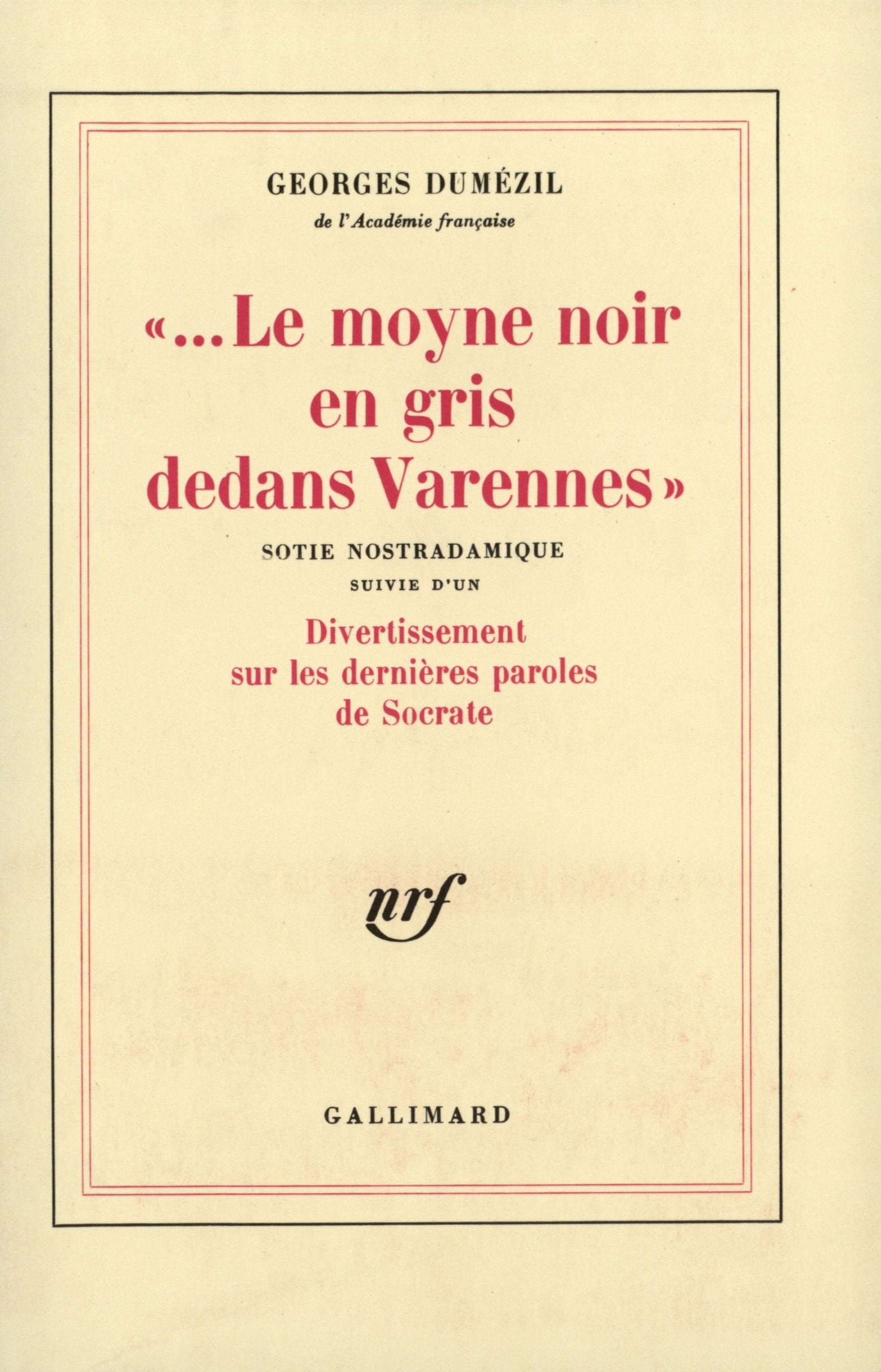 Le ... Moyne noir en gris dedans Varennes" / Divertissement sur les dernières paroles de Socrate: Sotie nostradamique 9782070700684