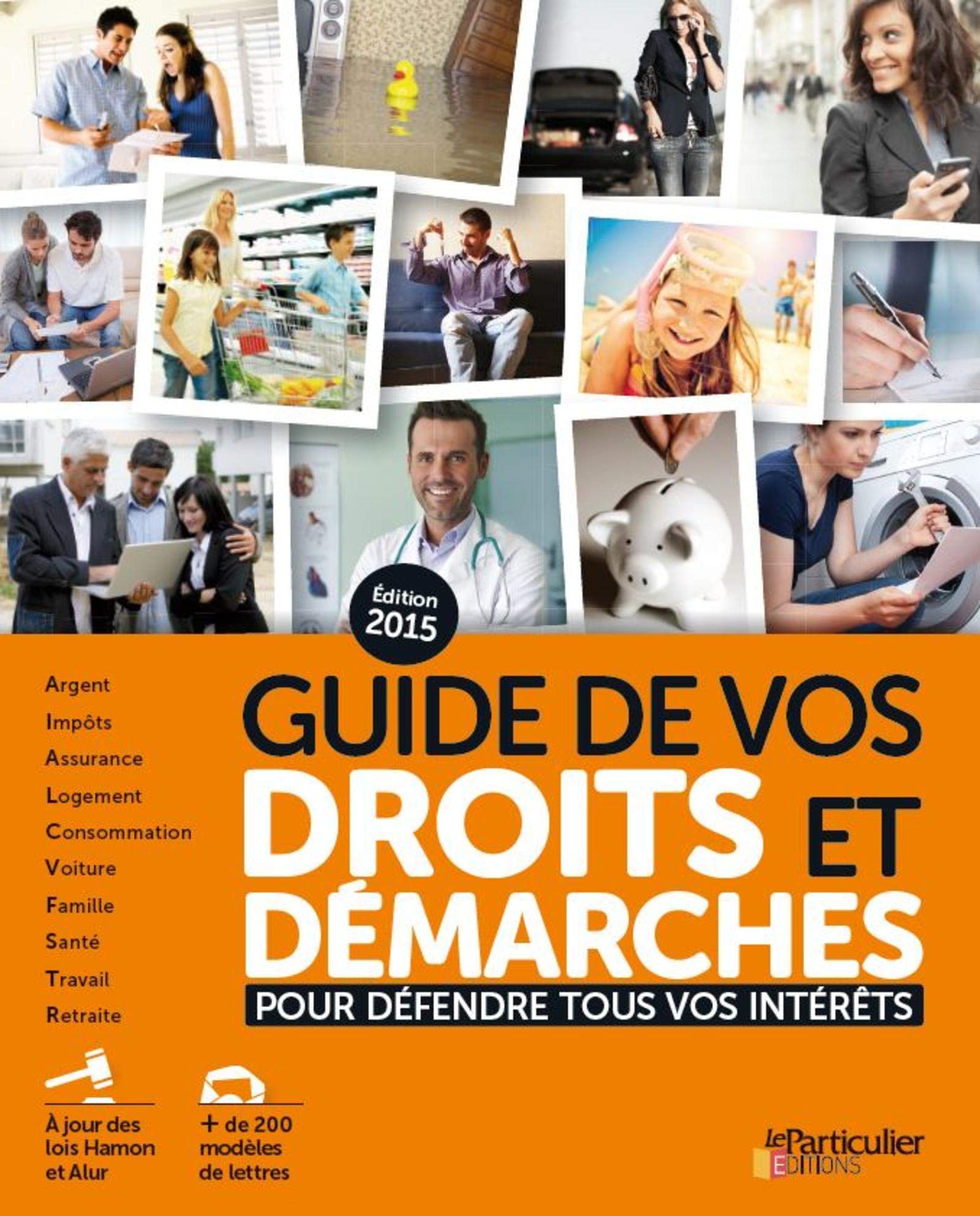 Guide de vos droits et démarches 2015 : Pour défendre tous vos intérêts - Argent, Impôts, Assurance, Logement, Consommation, Voiture, Famille, Santé, Travail, Retraite 9782357311398