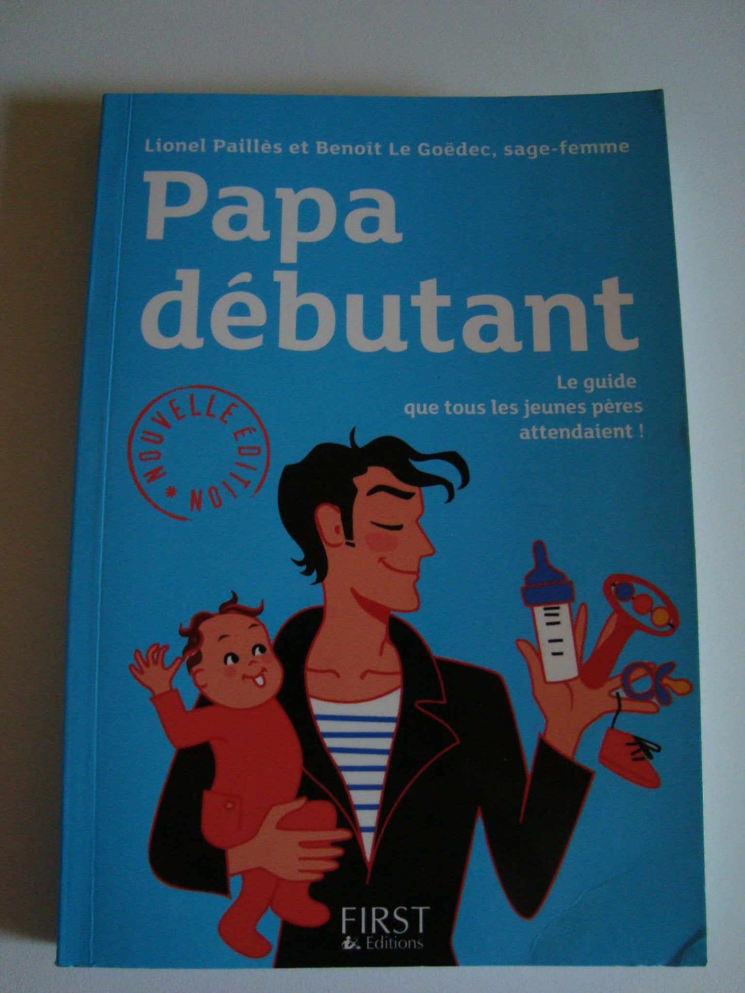 Papa débutant: Le guide que tous les jeunes pères attendaient 9782754003162