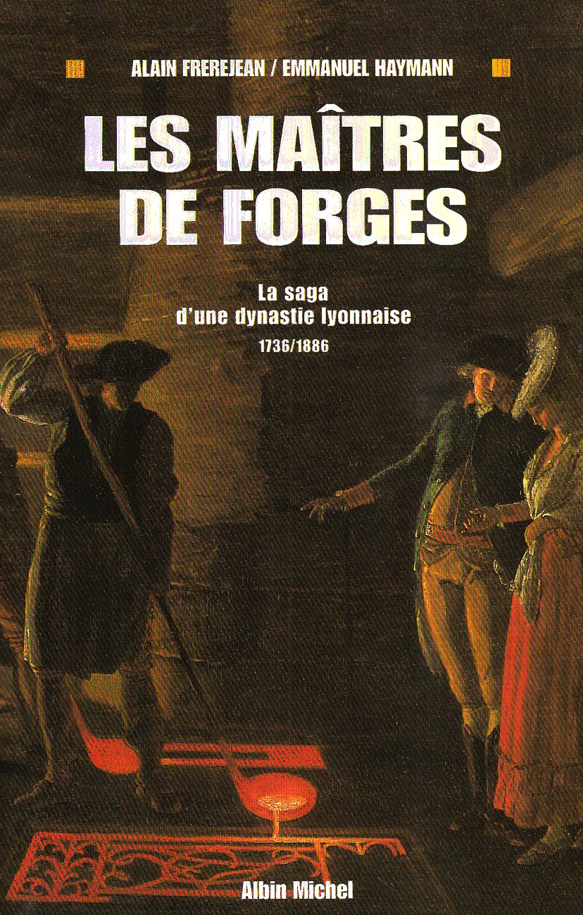 Les Maitres De Forges. La Saga D'Un Dynastie Lyonnaise 1736-1886 9782226084781