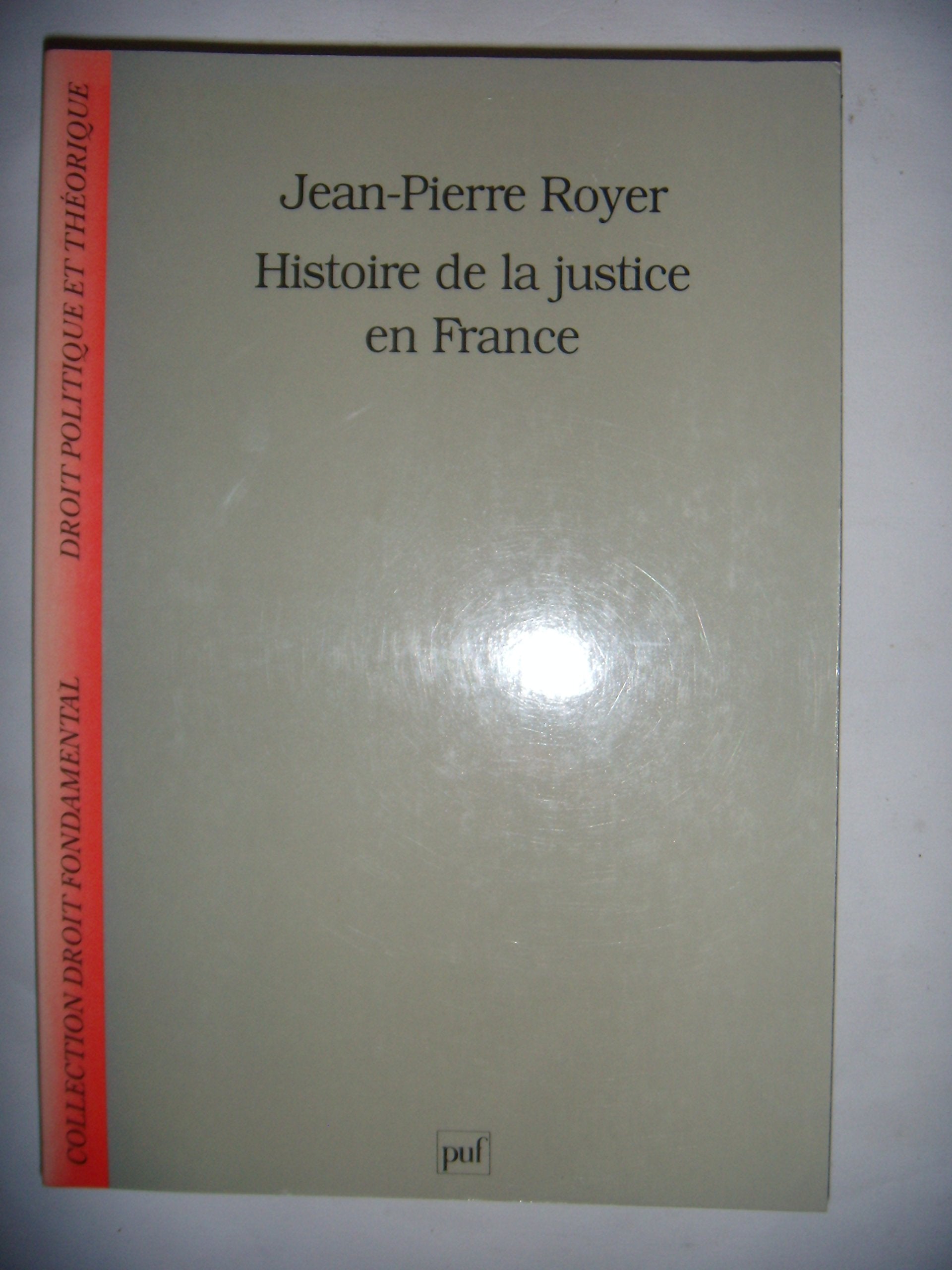 Histoire de la justice en France: De la monarchie absolue à la République 9782130470618
