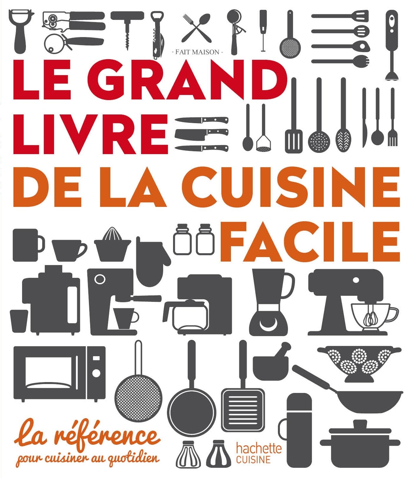 Le grand livre de la cuisine facile: La référence pour cuisiner au quotidien 9782013963800