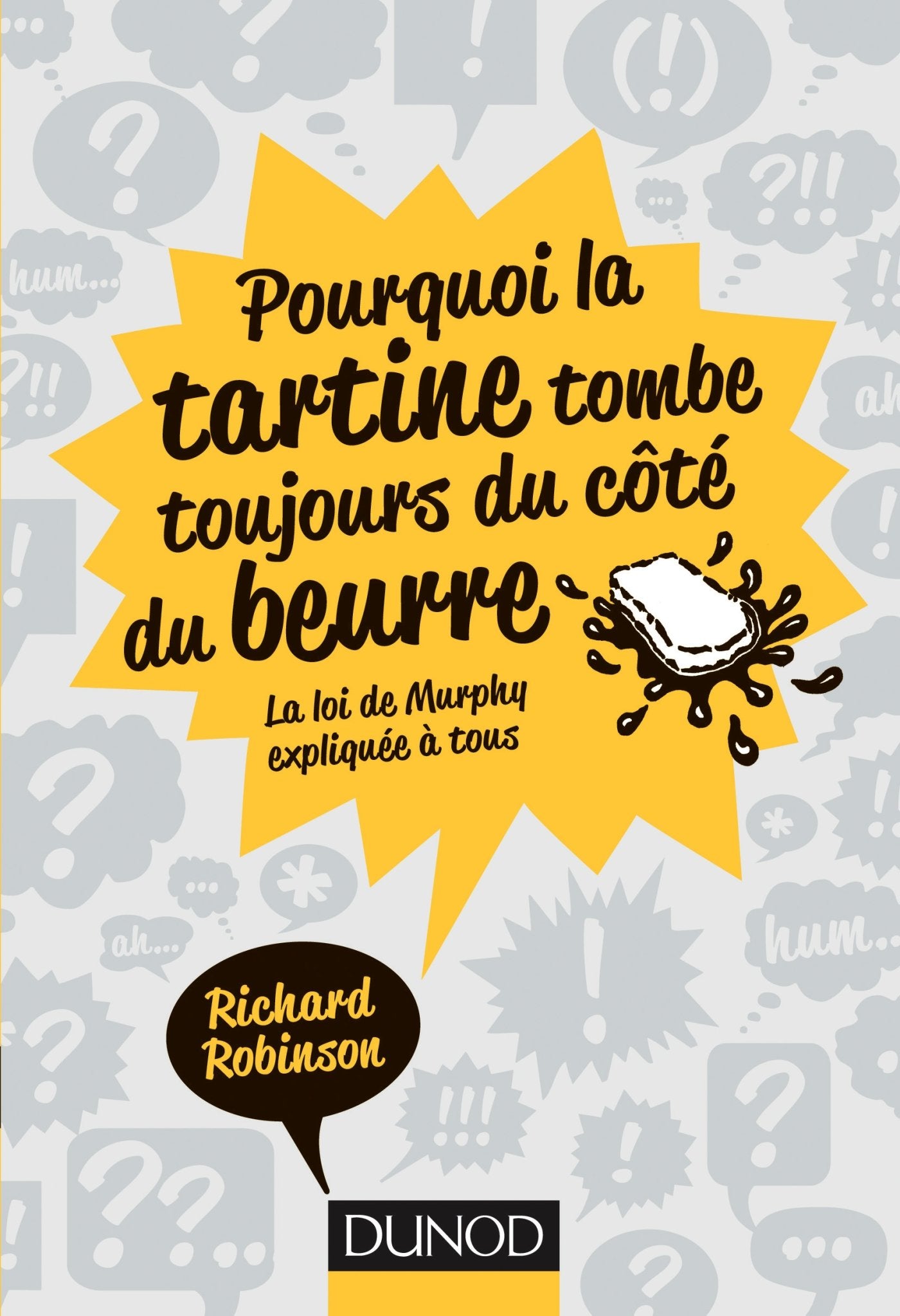 Pourquoi la tartine tombe toujours du côté du beurre - La Loi de Murphy expliquée à tous: La Loi de Murphy expliquée à tous 9782100716784