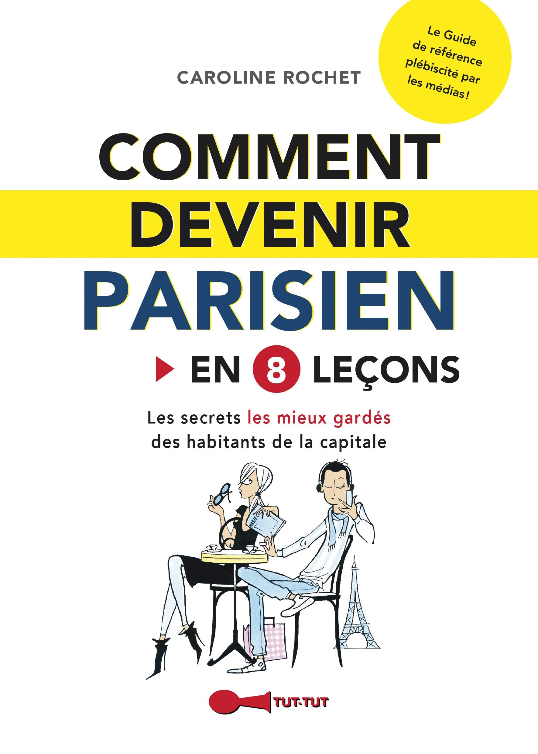 Comment devenir parisien en 8 leçons: Les secrets les mieux gardés des habitants de la capitale 9782367040516