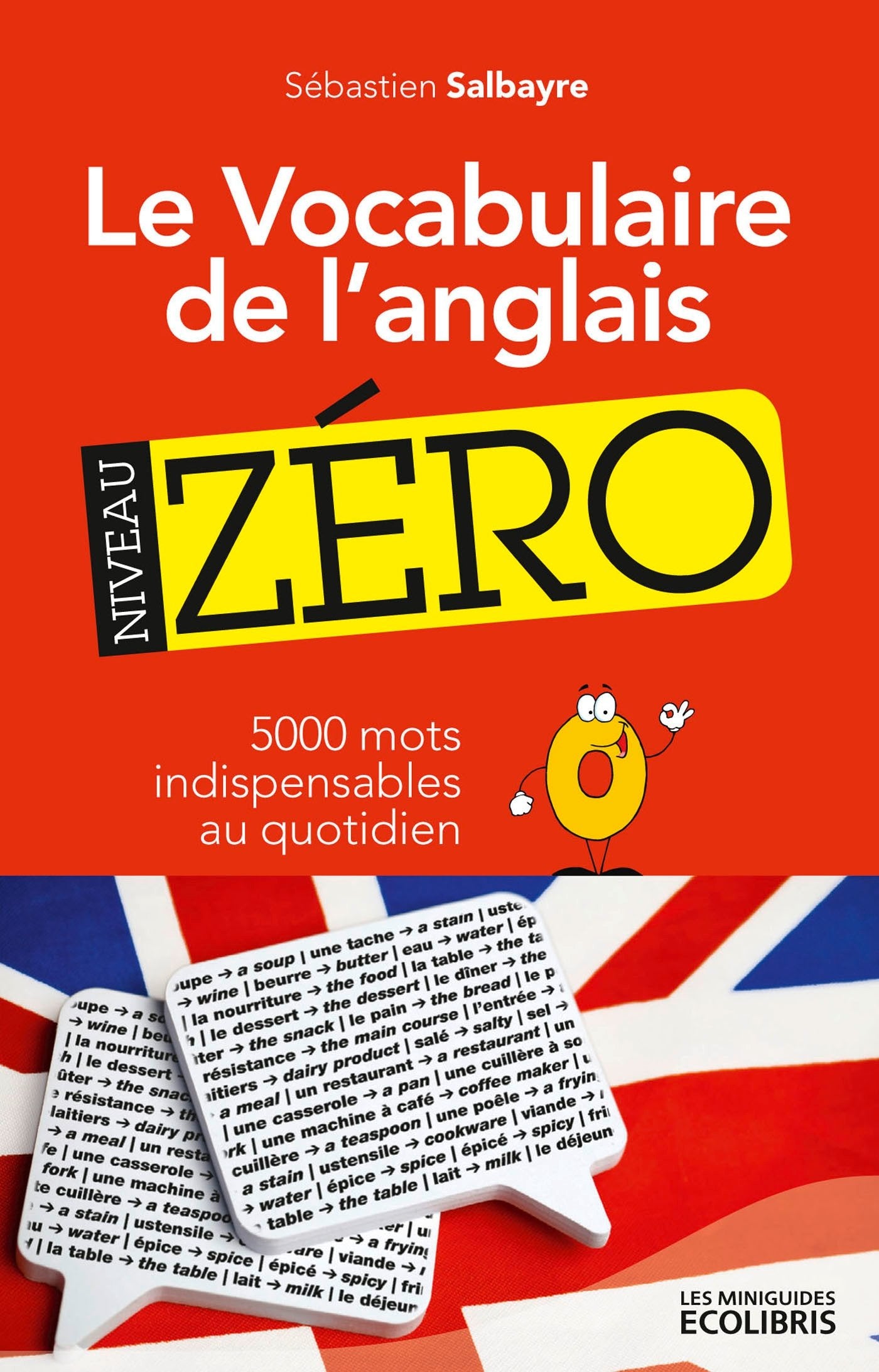 Le Vocabulaire de l'anglais niveau zéro: 5 000 mots indispensables au quotidien ! 9782875152183